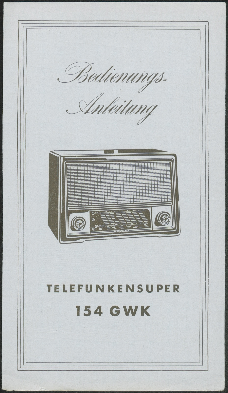 Bedienungsanleitung: Bedienungsanleitung Telefunkensuper 154 GWK (Stiftung Deutsches Technikmuseum Berlin CC0)