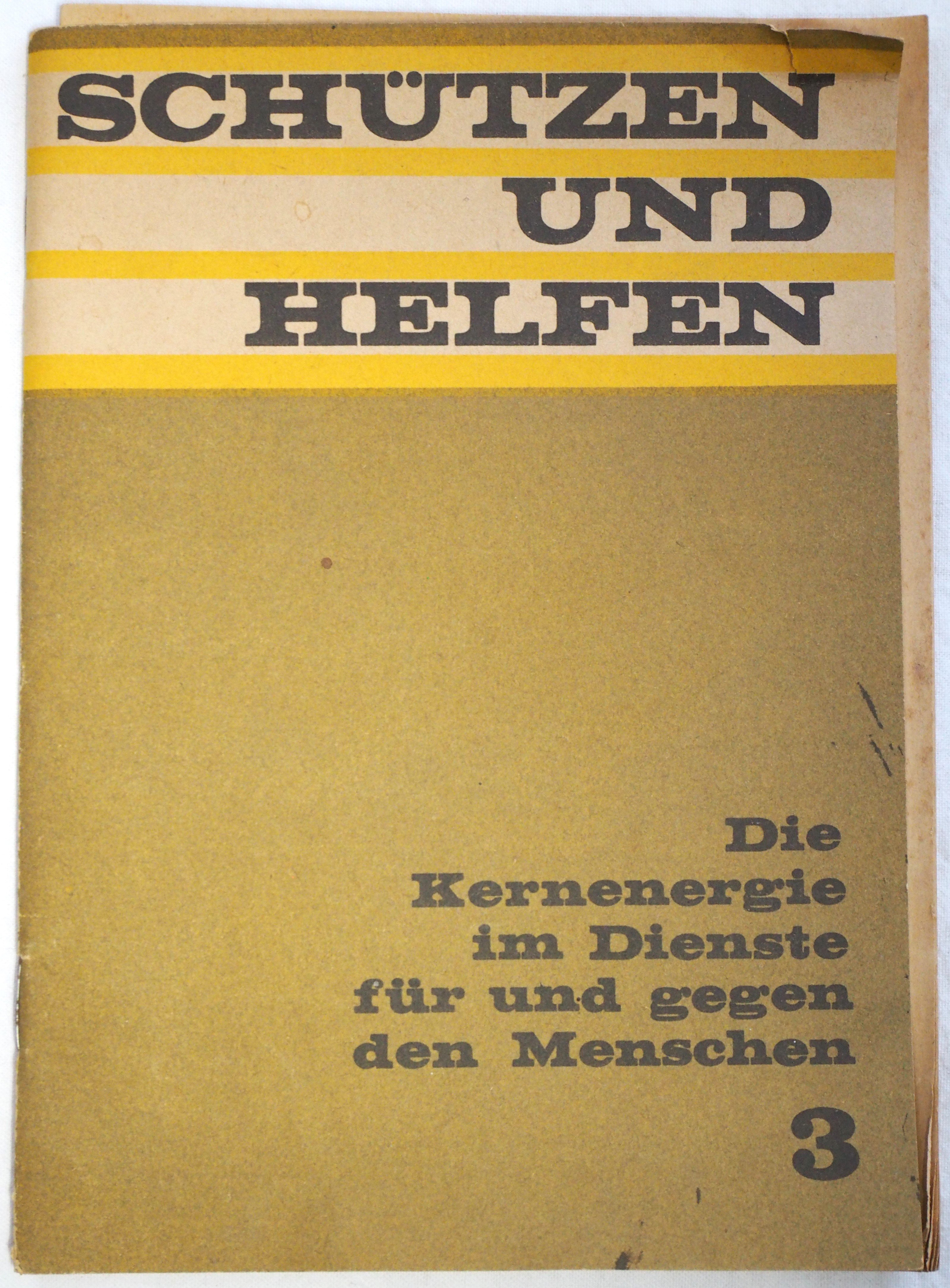 Broschüre "Schützen und Helfen. Die Kernenergie im Dienste für und gegen den Menschen" 3 (Februar 1972) (DDR Geschichtsmuseum im Dokumentationszentrum Perleberg CC BY-SA)