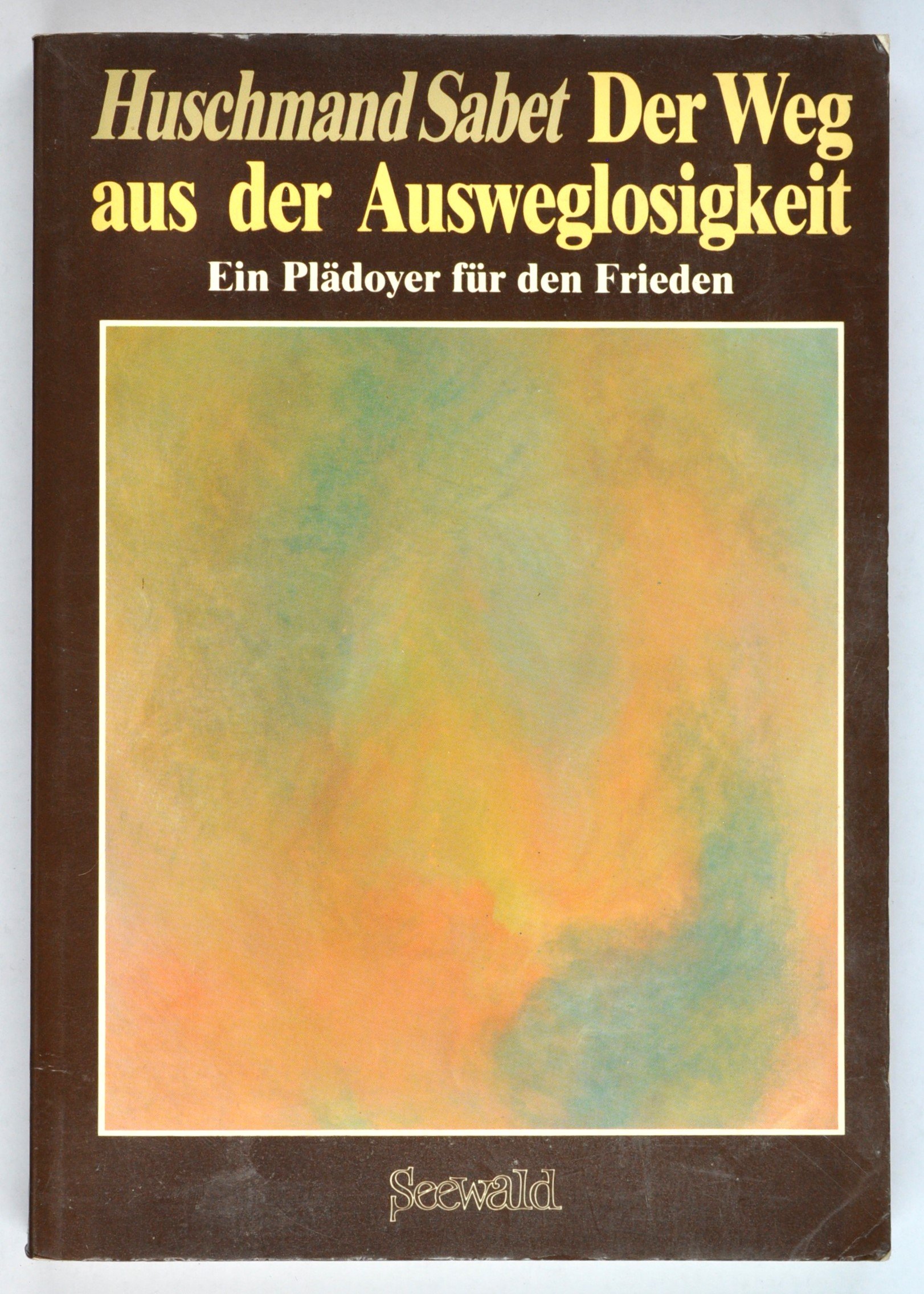 Buch: Huschmand Sabet: Der Weg aus der Ausweglosigkeit. Ein Plädoyer für den Frieden, Stuttgart/Herford 1985 (DDR Geschichtsmuseum im Dokumentationszentrum Perleberg CC BY-SA)