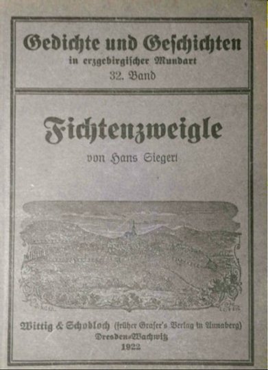 Originaltitel: Fichtenzweigle; Serientitel: Gedichte und Geschichten in erzgebirgischer Mundart, 32. Band (Saxonia-Freiberg-Stiftung CC BY-NC-SA)