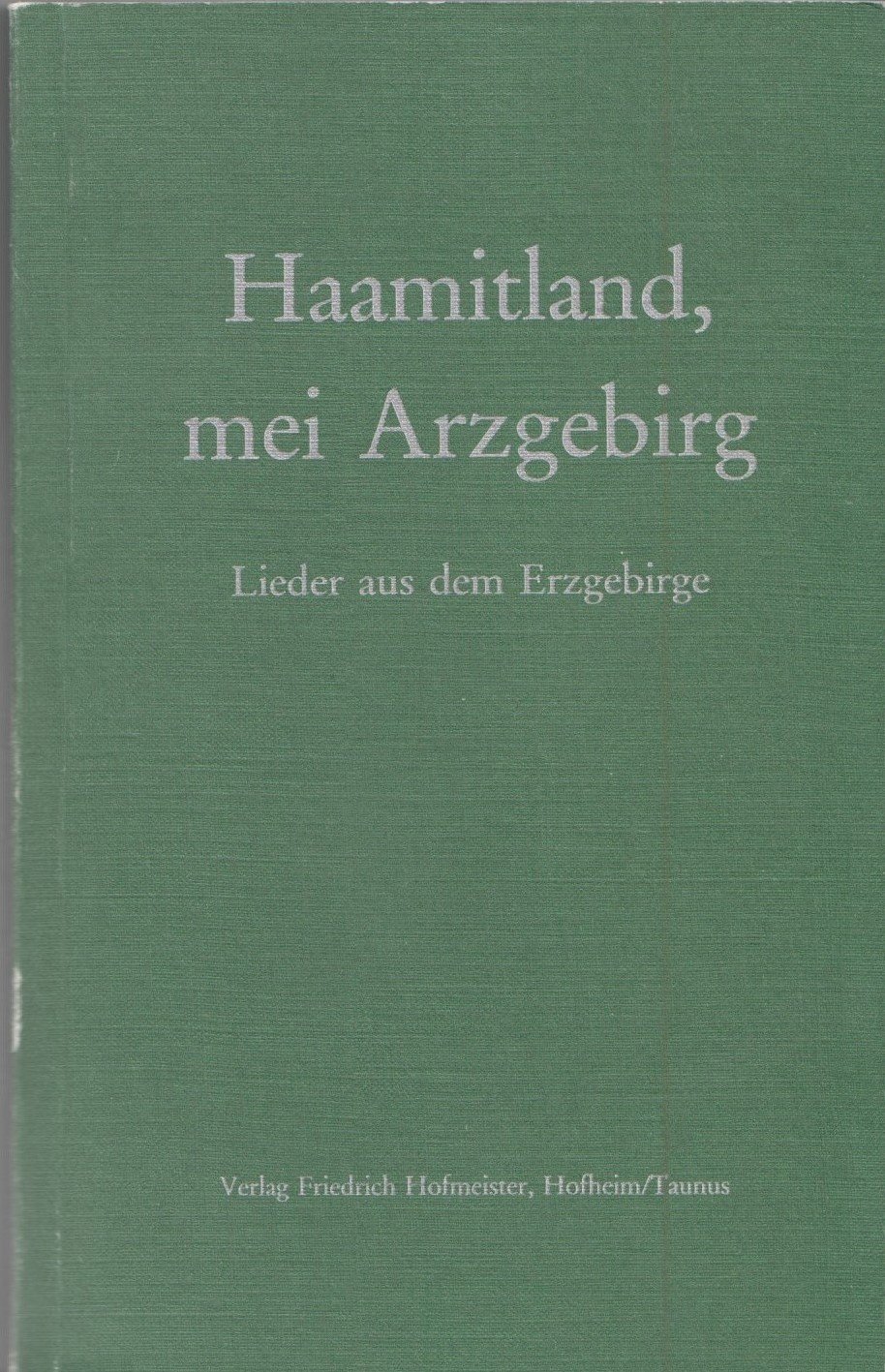 Haamitland, mei Arzgebirg - Lieder aus dem Erzgebirge (Archiv SAXONIA-FREIBERG-STIFTUNG CC BY-NC-SA)
