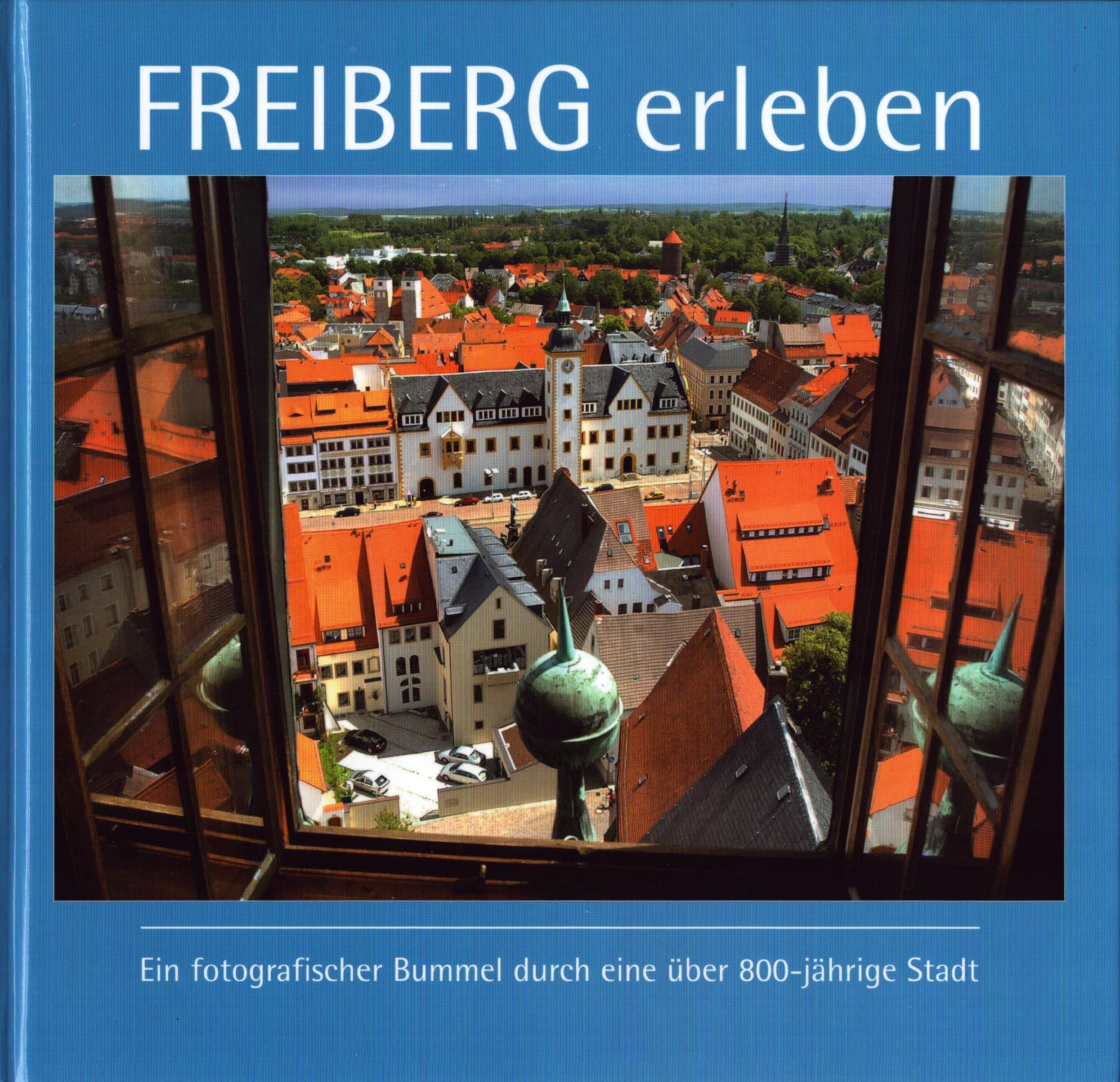 Freiberg erleben. Ein fotografischer Bummel durch eine über 800-jährige Stadt (Archiv SAXONIA-FREIBERG-STIFTUNG CC BY-NC-SA)
