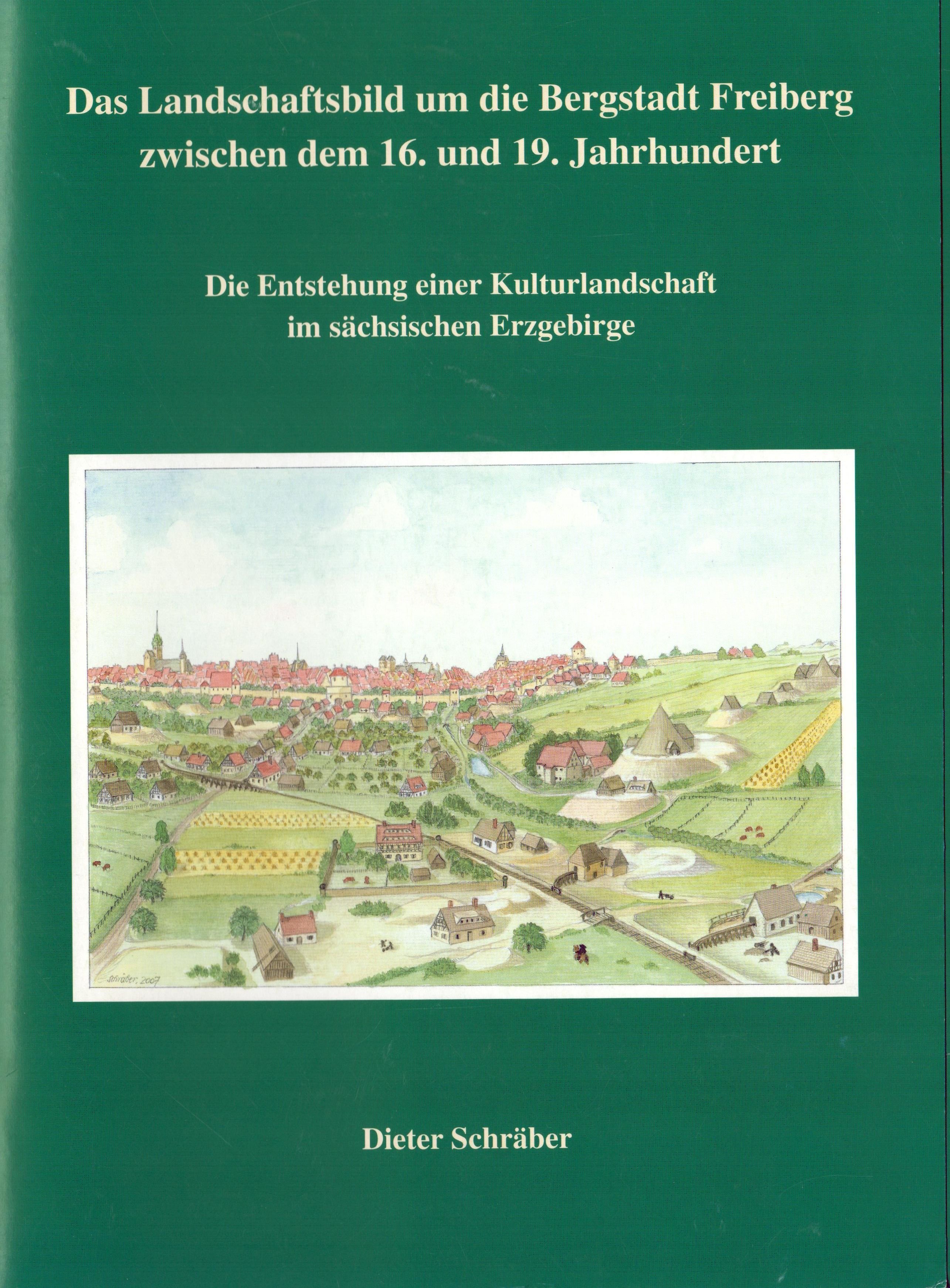 Das Landschaftsbild um die Bergstadt Freiberg zwischen dem 16. und 19. Jahrhundert (Archiv SAXONIA-FREIBERG-STIFTUNG CC BY-NC-SA)