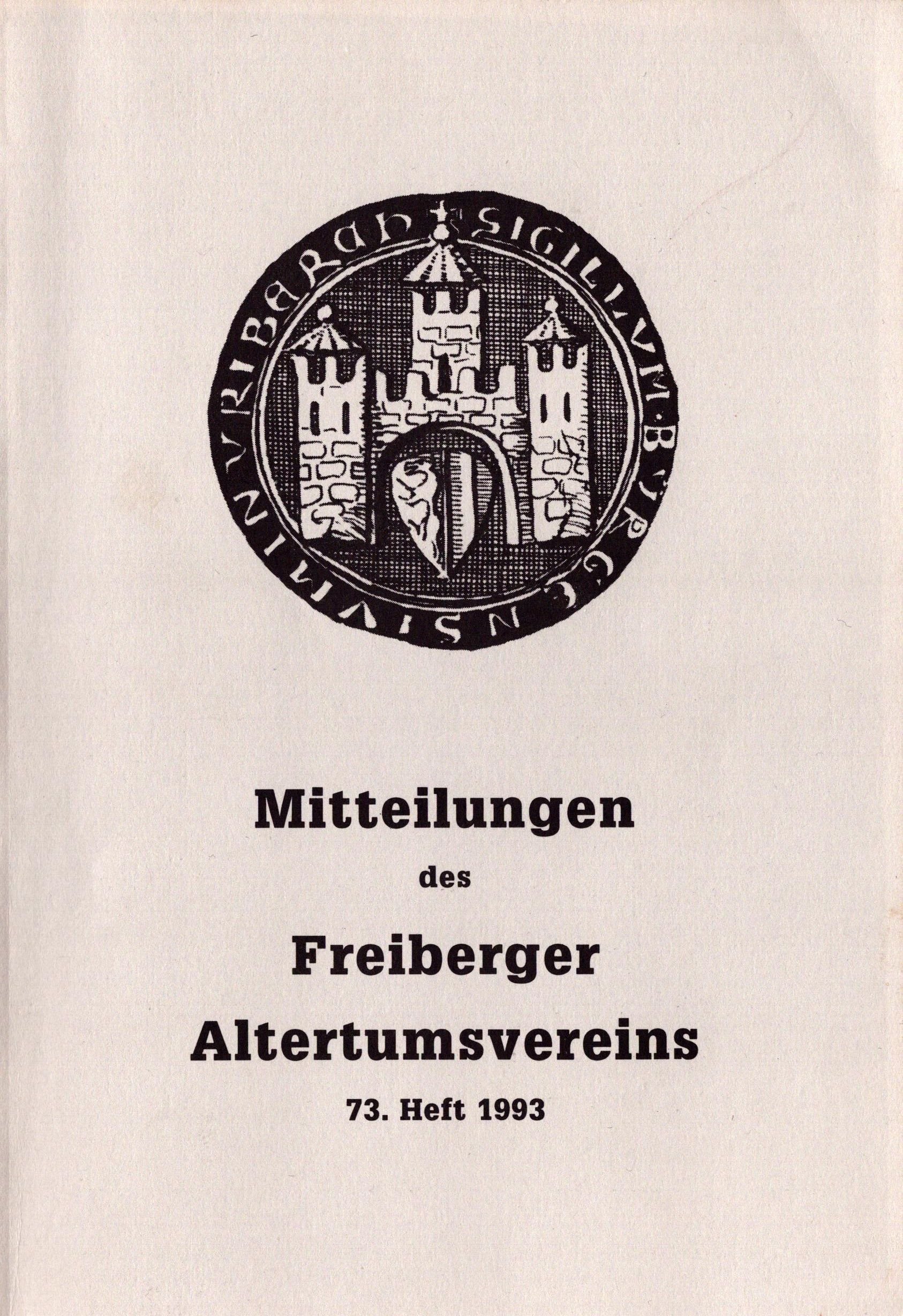 Mitteilungen des Freiberger Altertumsvereins - 73. Heft 1993 (Archiv SAXONIA-FREIBERG-STIFTUNG CC BY-NC-SA)
