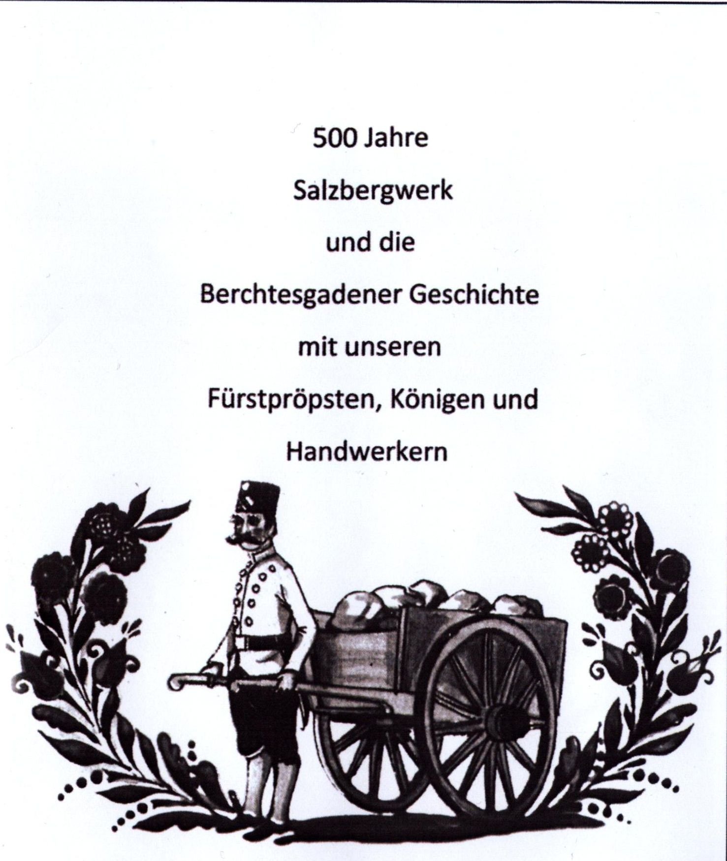 500 Jahre Salzbergwerk und die Berchtesgadener Geschichte mit unseren Fürstpröpsten, Königen und Handwerkern (Archiv SAXONIA-FREIBERG-STIFTUNG CC BY-NC-SA)