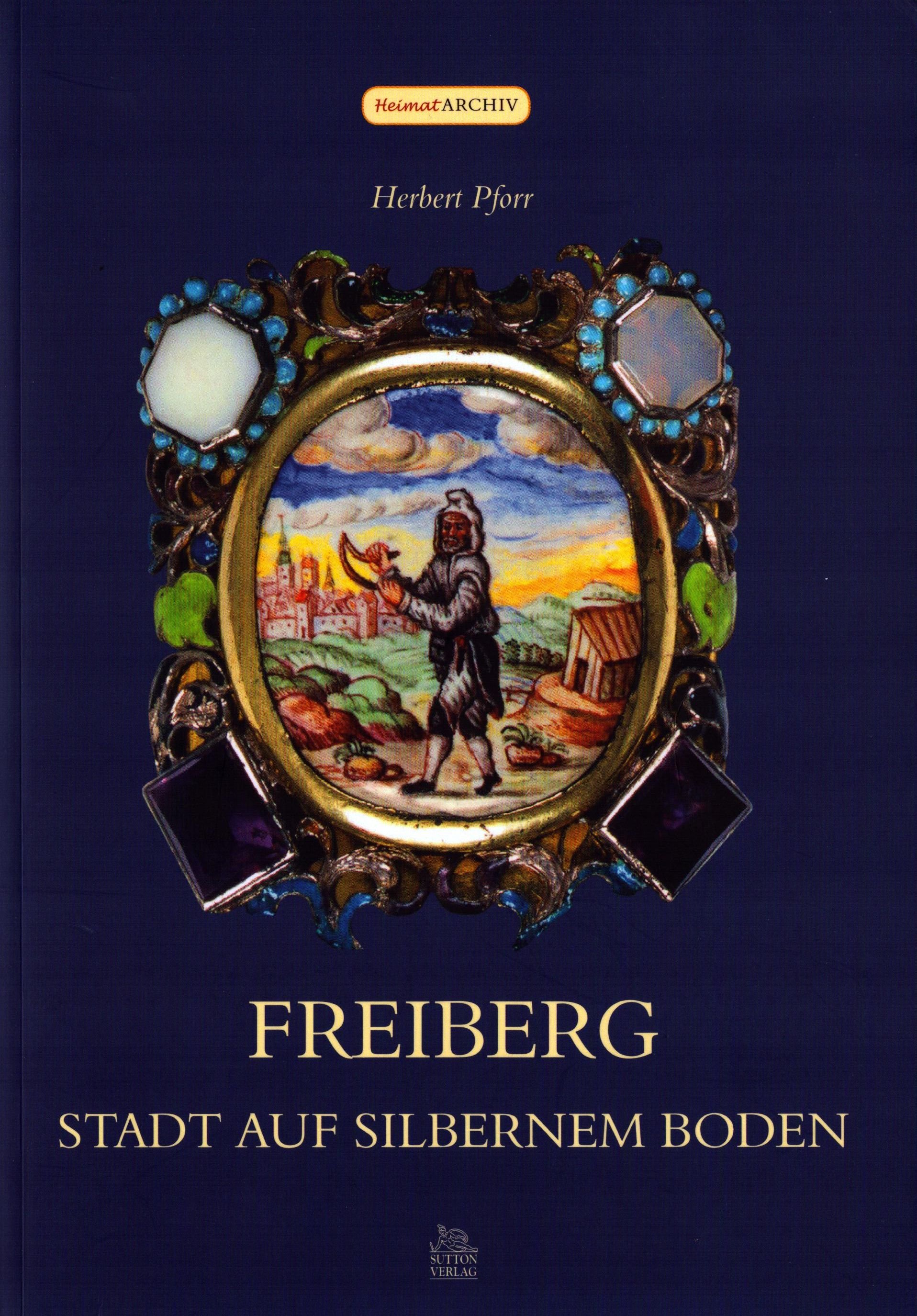 Freiberg - Stadt auf silbernem Boden (Archiv SAXONIA-FREIBERG-STIFTUNG CC BY-NC-SA)