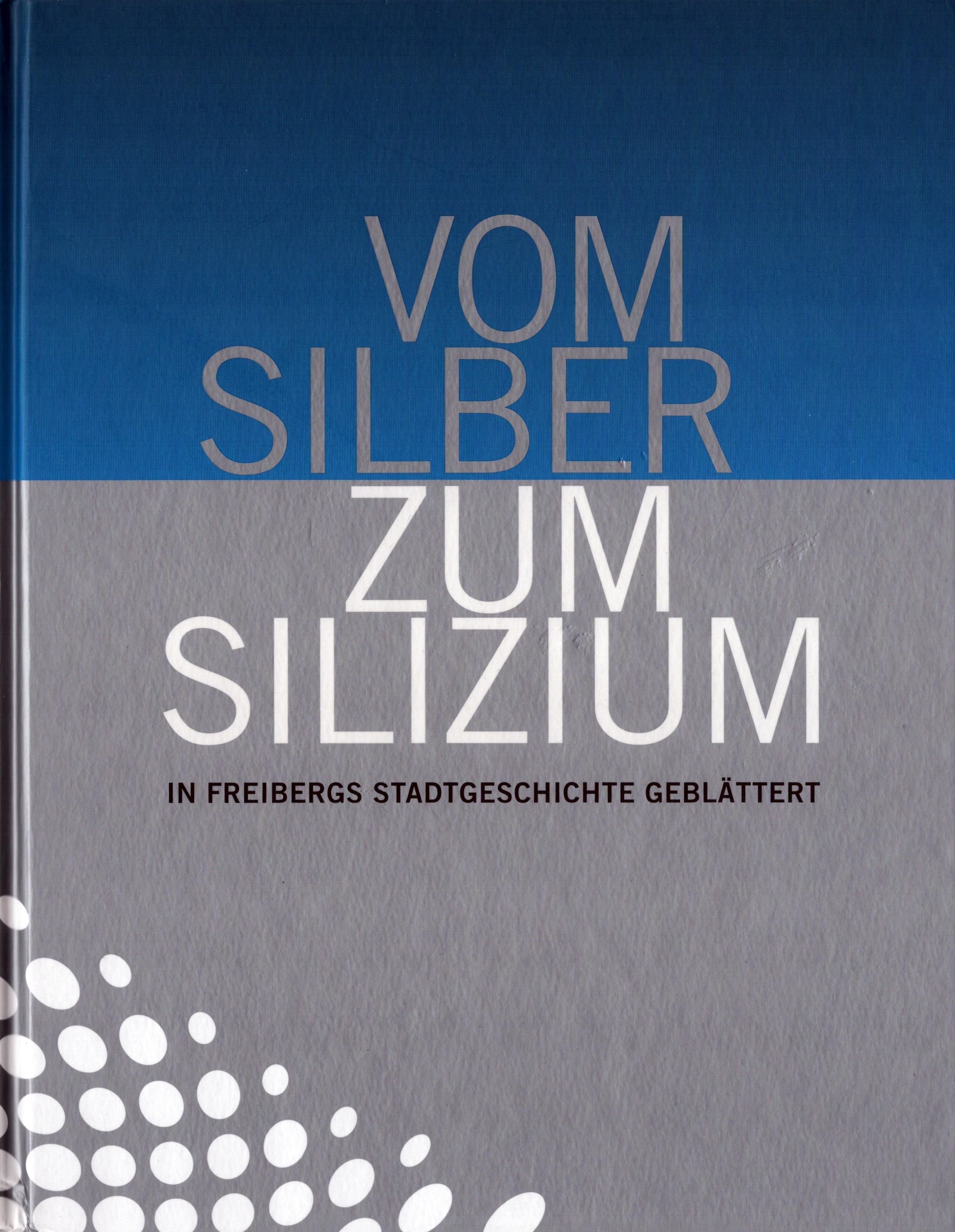 Vom Silber zum Silizium - in Freibergs Stadtgeschichte geblättert (Archiv SAXONIA-FREIBERG-STIFTUNG CC BY-NC-SA)