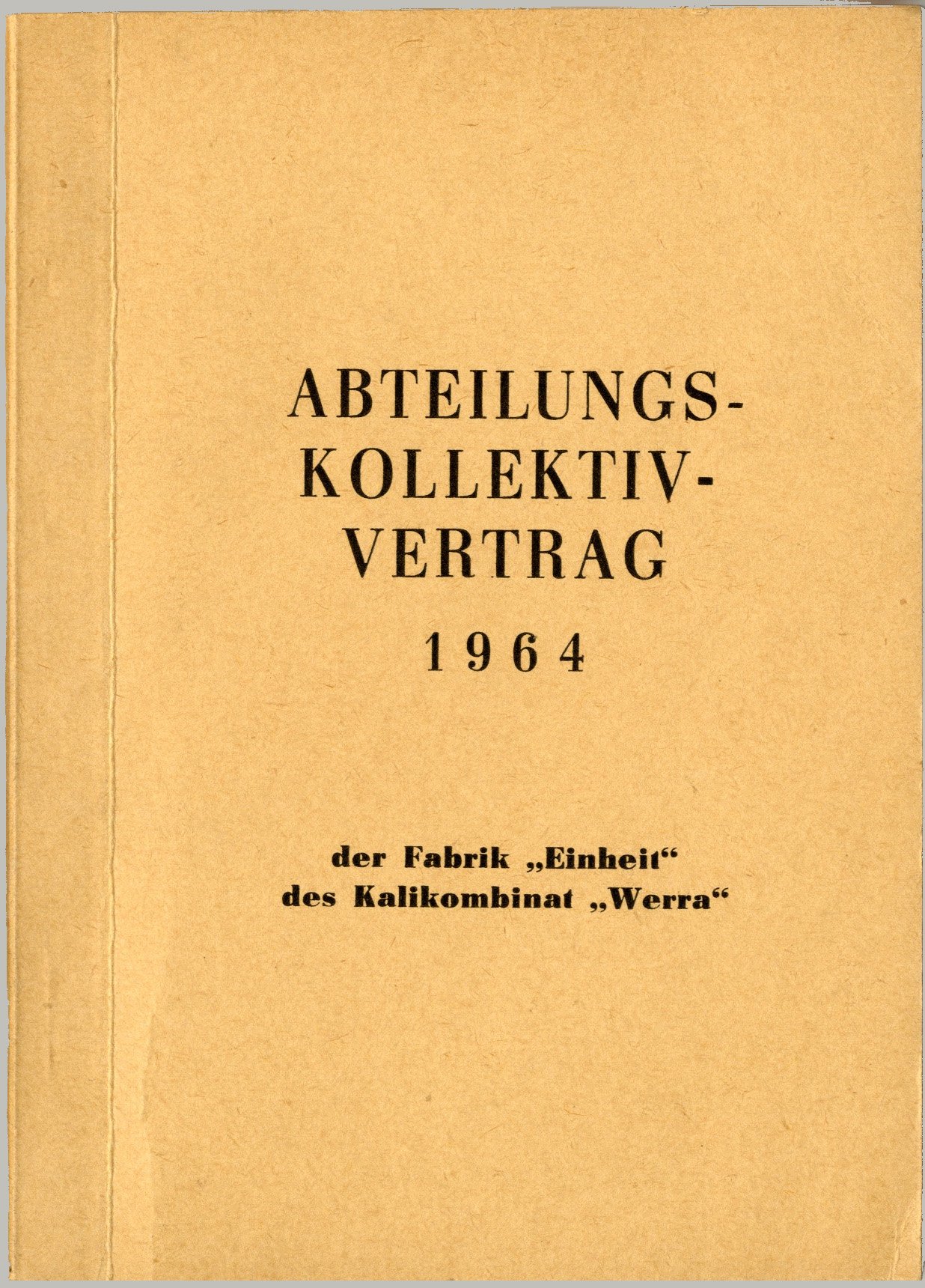 Abteilungs-Kollektiv-Vertrag 1964 der Fabrik "Einheit" des Kalikombinat "Werra" (Werra-Kalibergbau-Museum, Heringen/W. CC BY-NC-SA)