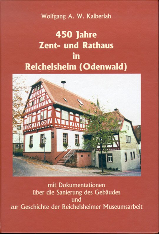 450 Jahre Zent- und Rathaus in Reichelsheim (Odenwald) mit Dokumentationen über die Sanierung des Gebäudes und zur Geschichte der Reichelsheimer Museu (Regionalmuseum Reichelsheim Odenwald CC BY-NC-SA)