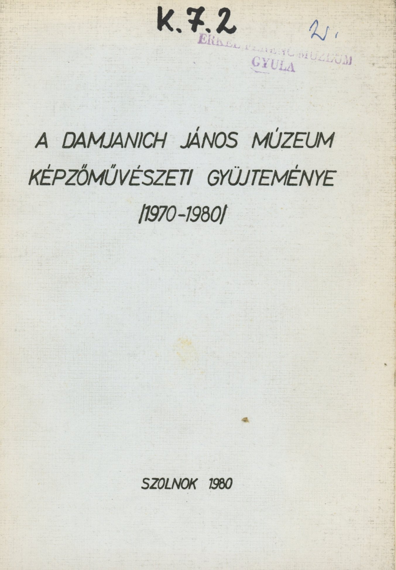 A Damjanich János Múzeum Képzőművészeti gyűjteménye (1970-1980) (Erkel Ferenc Múzeum és Könyvtár, Gyula CC BY-NC-SA)