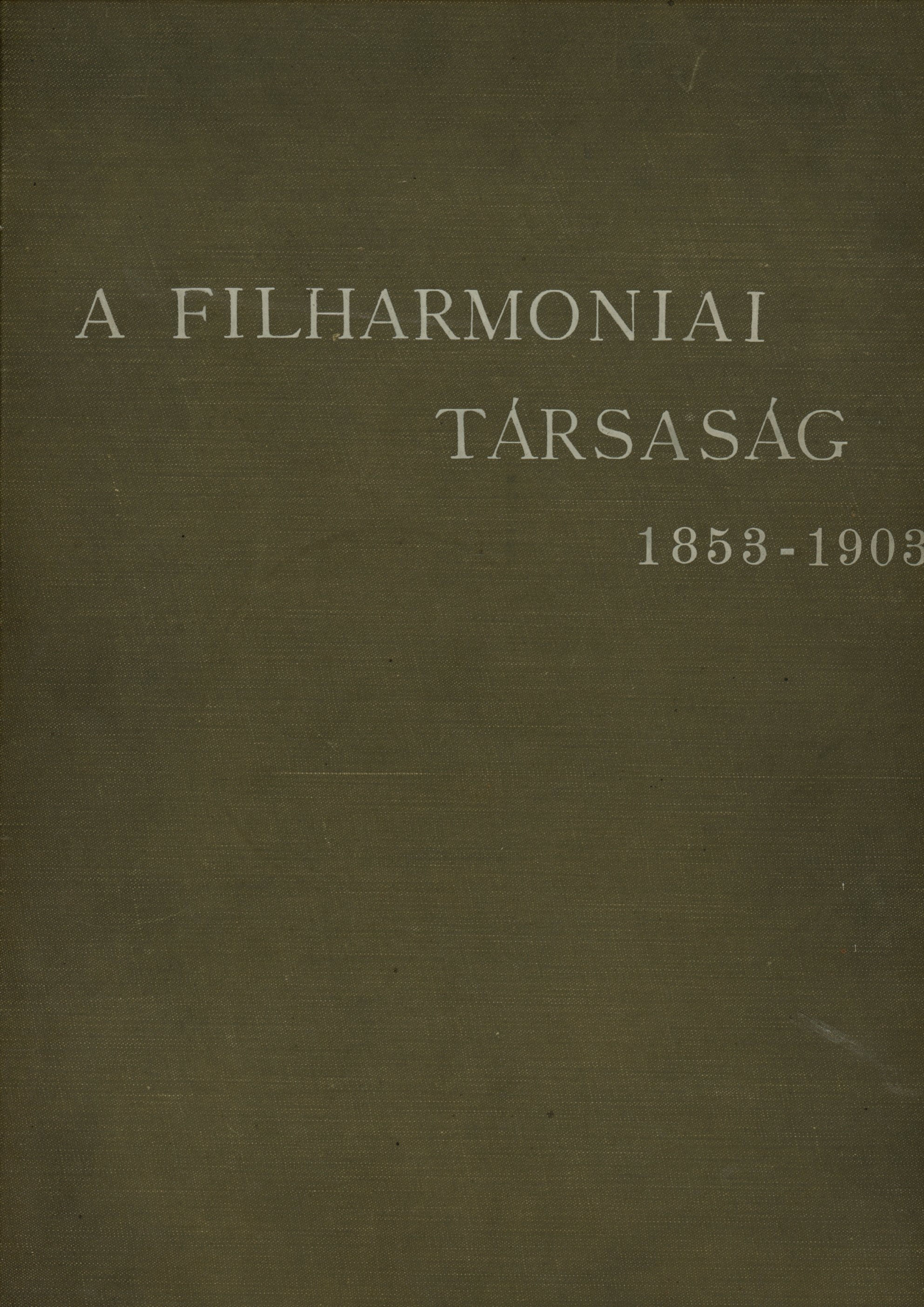 A Filharmoniai Társaság 1853-1903 (Erkel Ferenc Múzeum és Könyvtár, Gyula CC BY-NC-SA)