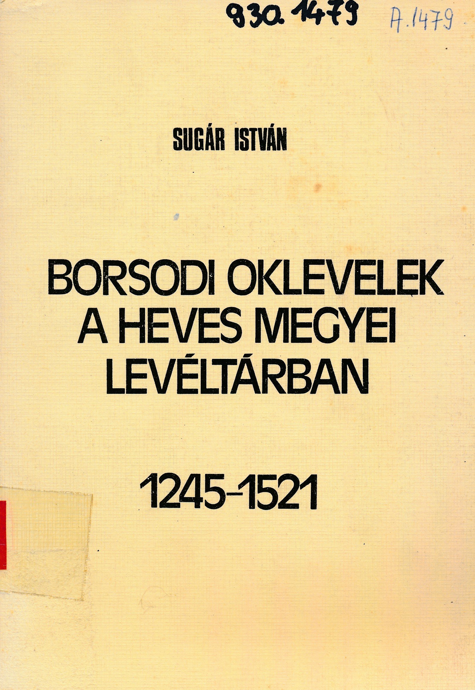 Borsodi oklevelek a Heves megyei levéltárban ( 1245 - 1521 ) (Erkel Ferenc Múzeum és Könyvtár, Gyula CC BY-NC-SA)