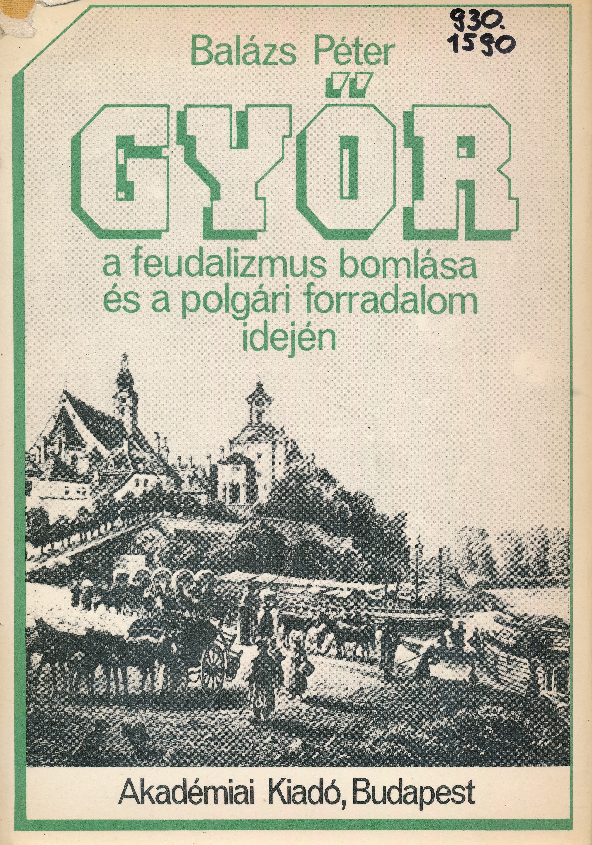 Győr a feudalizmus bomlása és a polgári forradalom idején (Erkel Ferenc Múzeum és Könyvtár, Gyula CC BY-NC-SA)