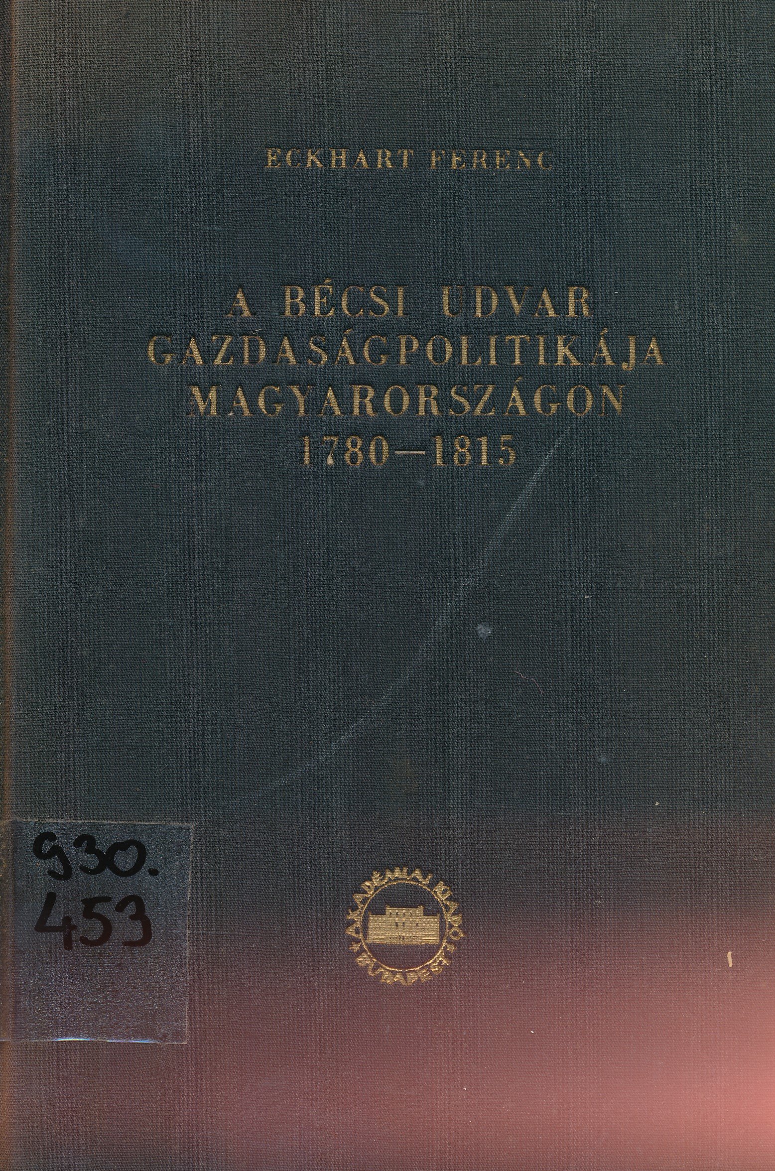 A bécsi udvar gazdaságpolitikája Magyarországon 1780 - 1815 (Erkel Ferenc Múzeum és Könyvtár, Gyula CC BY-NC-SA)