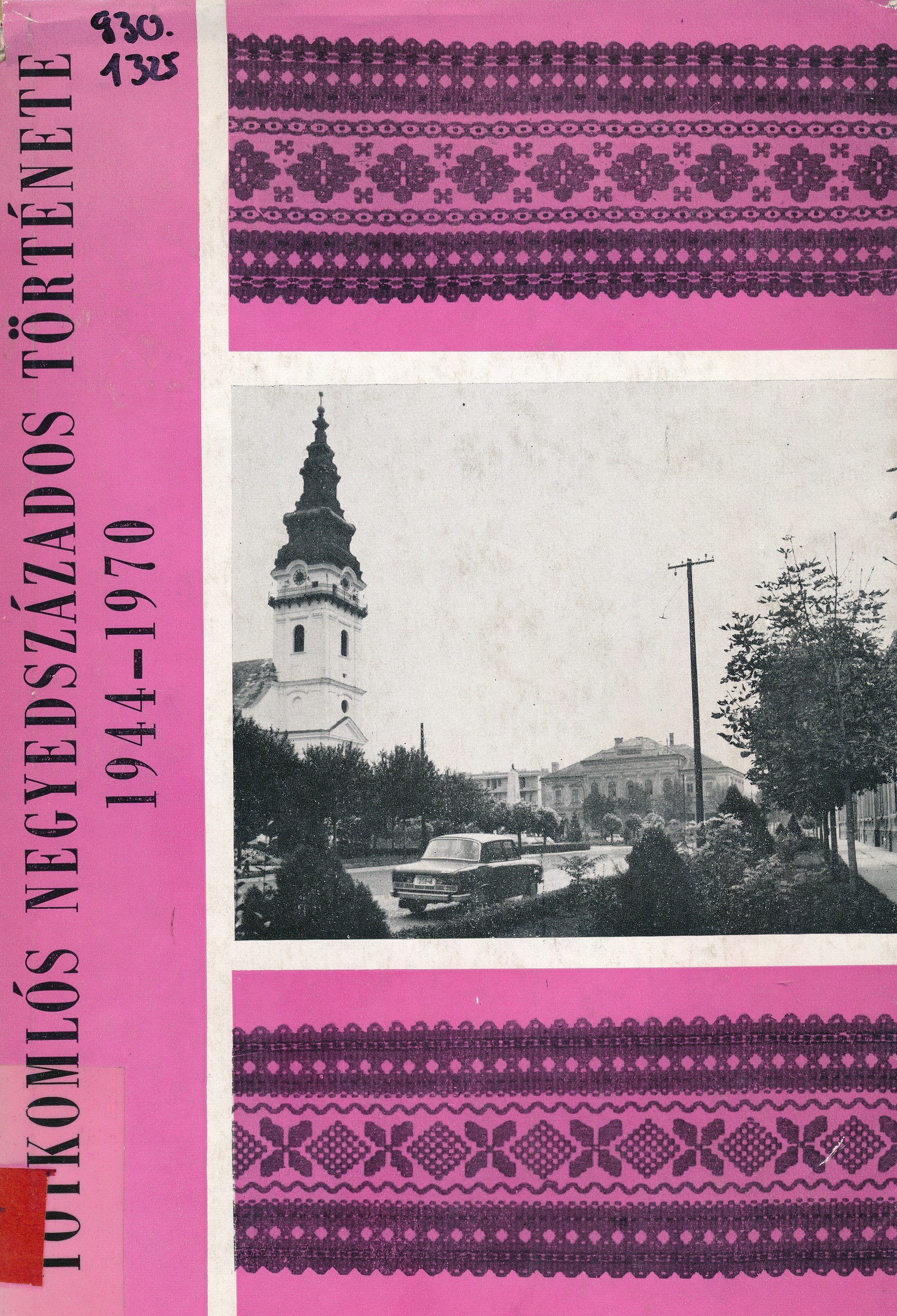 Tótkomlós negyedszázados története 1944 - 1970 (Erkel Ferenc Múzeum és Könyvtár, Gyula CC BY-NC-SA)