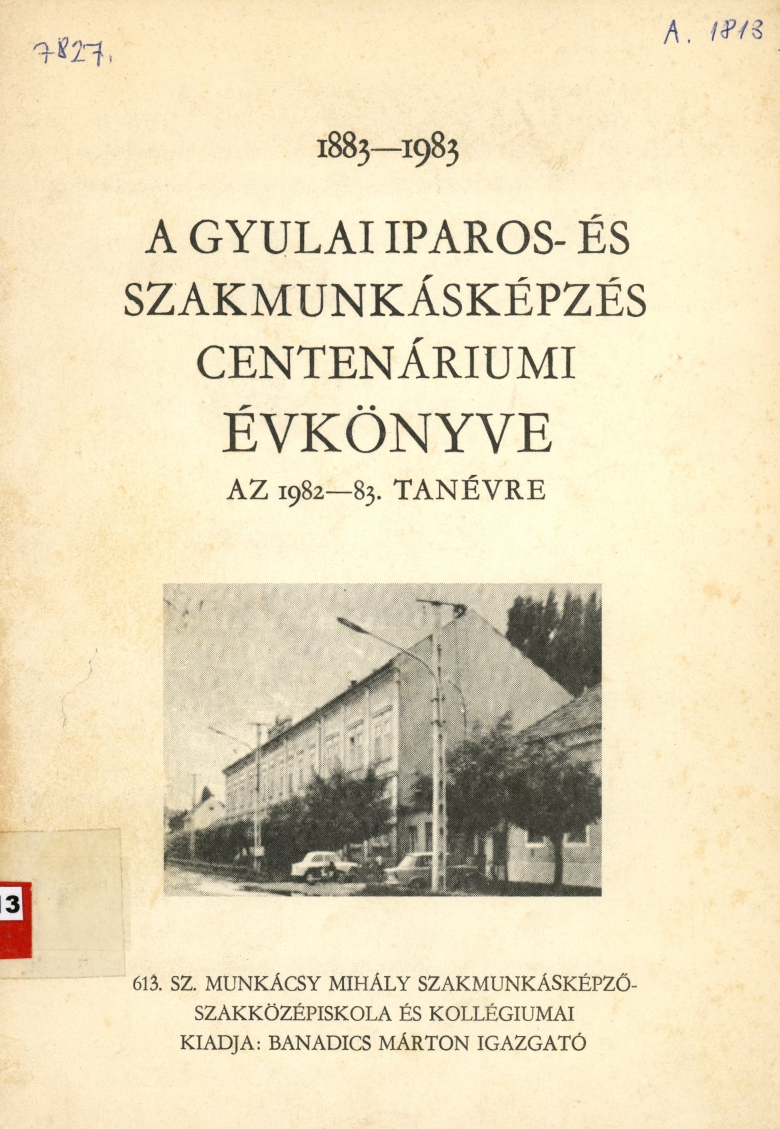 1883-1983 A Gyulai Iparos- és Szakmunkásképzés Centenáriumi Évkönyve (Erkel Ferenc Múzeum és Könyvtár, Gyula CC BY-NC-SA)