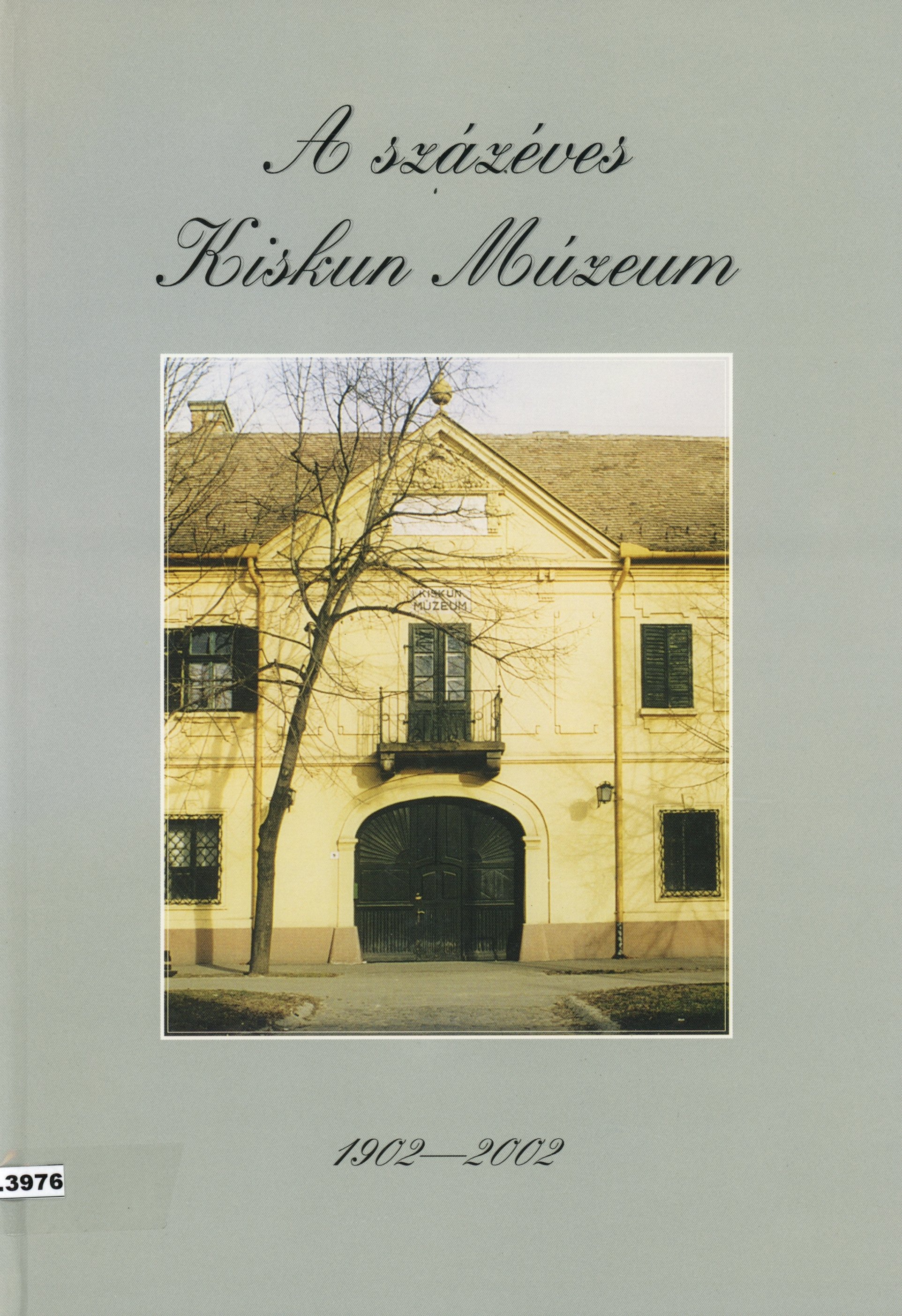 A százéves Kiskun Múzeum 1902 - 2002 (Erkel Ferenc Múzeum és Könyvtár, Gyula CC BY-NC-SA)