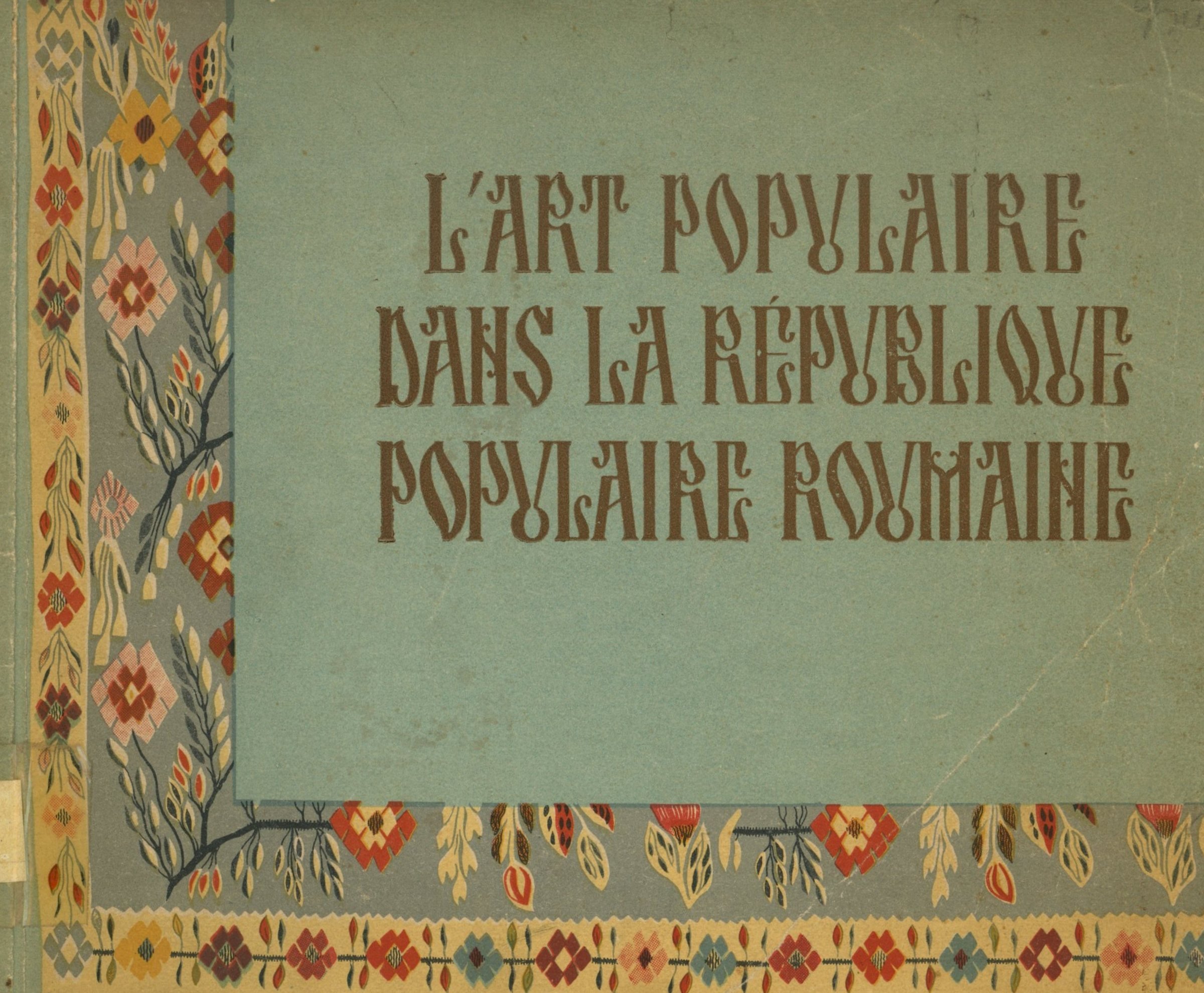 L'art Populaire dans la République Populaire Roumaine (Erkel Ferenc Múzeum és Könyvtár, Gyula CC BY-NC-SA)
