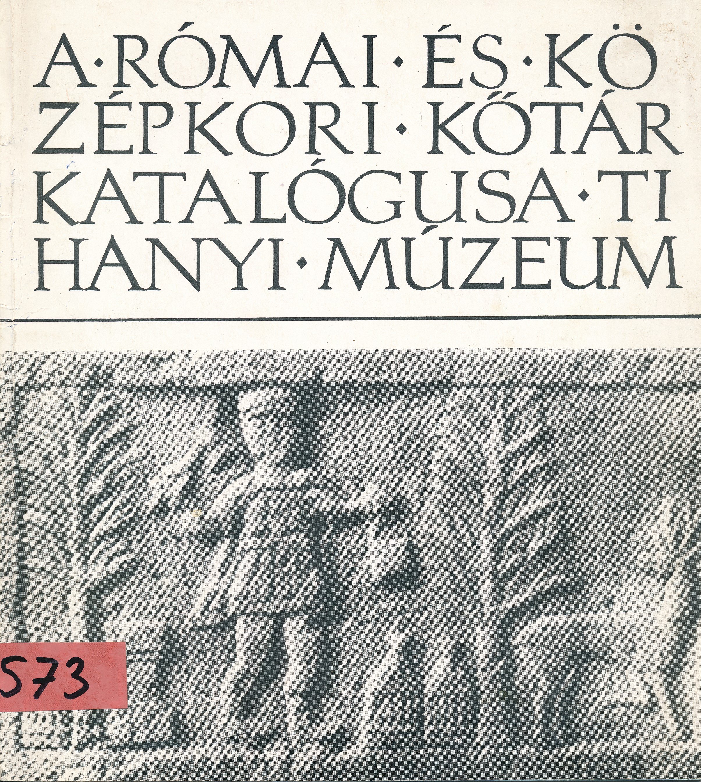 A római és középkori kőtár katalógusai - Tihanyi Múzeum (Erkel Ferenc Múzeum és Könyvtár, Gyula CC BY-NC-SA)