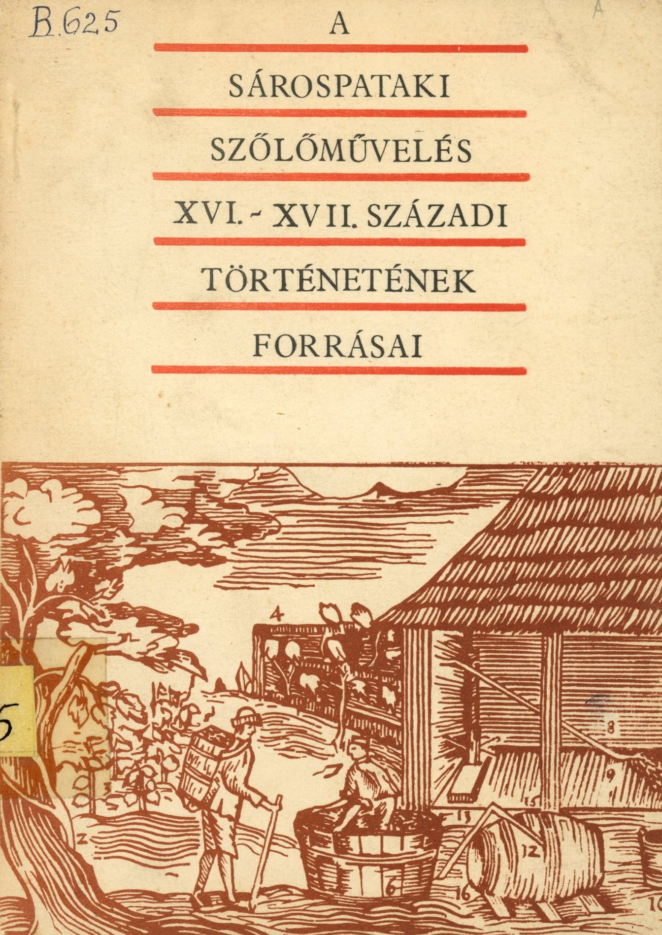 A Sárospataki szőlőművelés XVI.- XVII. századi történetének forrásai (Erkel Ferenc Múzeum és Könyvtár, Gyula CC BY-NC-SA)
