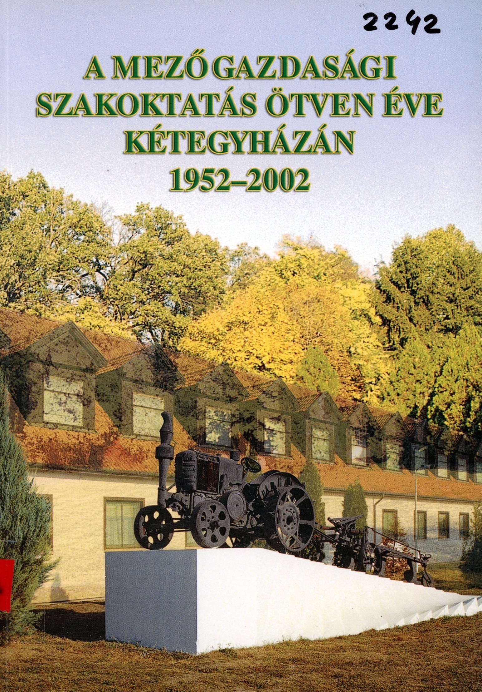 A Mezőgazdasági Szakoktatás ötven éve Kétegyházán 1952-2002 (Erkel Ferenc Múzeum és Könyvtár, Gyula CC BY-NC-SA)