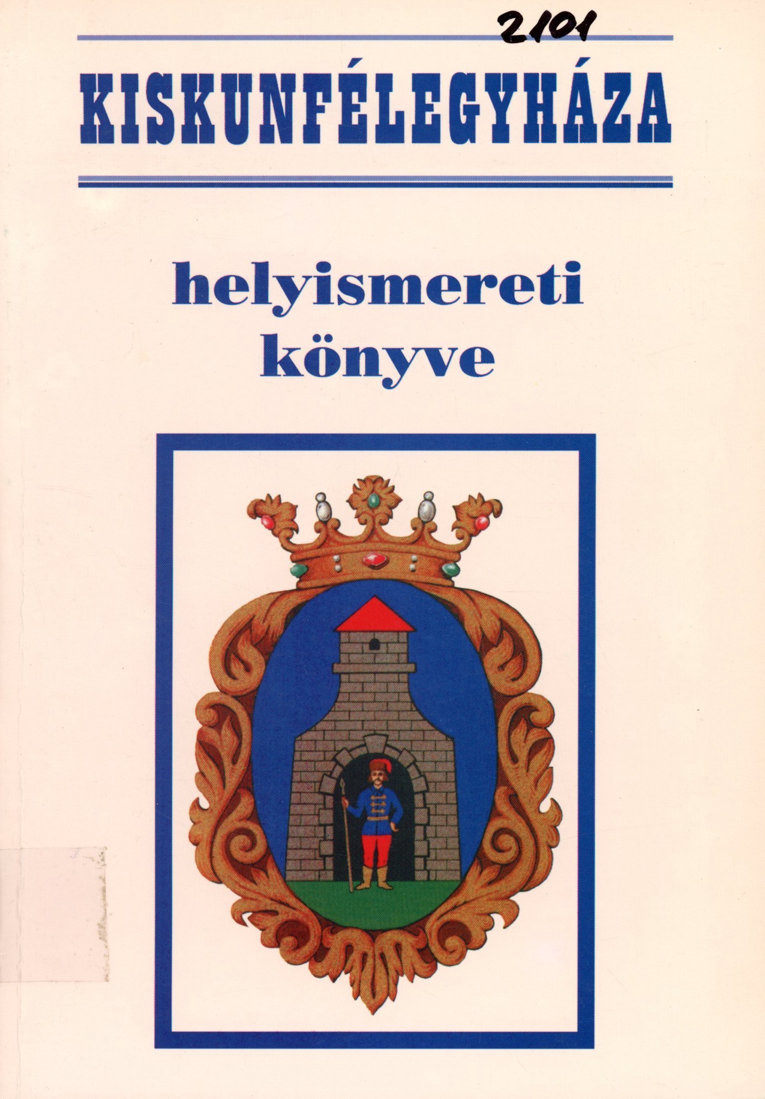 Kiskunfélegyháza helyismereti könyve (Erkel Ferenc Múzeum és Könyvtár, Gyula CC BY-NC-SA)