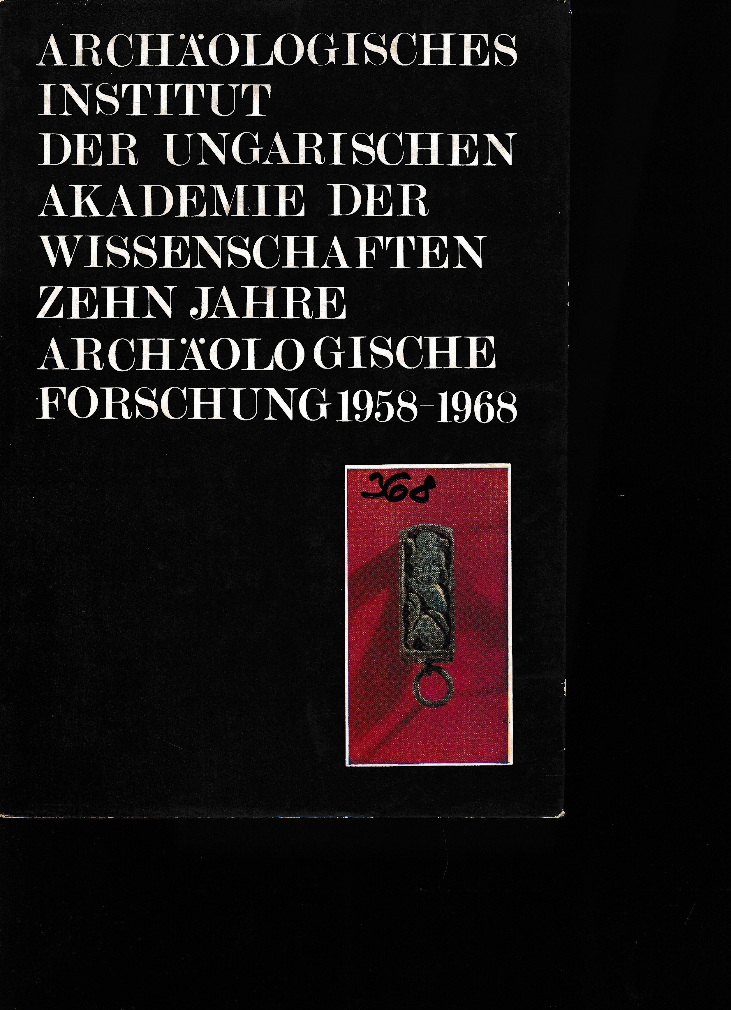Zehn Jahre Archäologische Forschung 1958 - 1968 (Erkel Ferenc Múzeum és Könyvtár, Gyula CC BY-NC-SA)