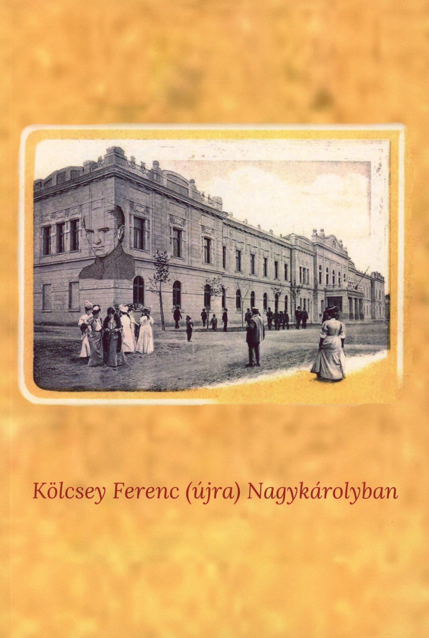 Kölcsey Ferenc (újra) Nagykárolyban (Erkel Ferenc Múzeum és Könyvtár, Gyula CC BY-NC-SA)