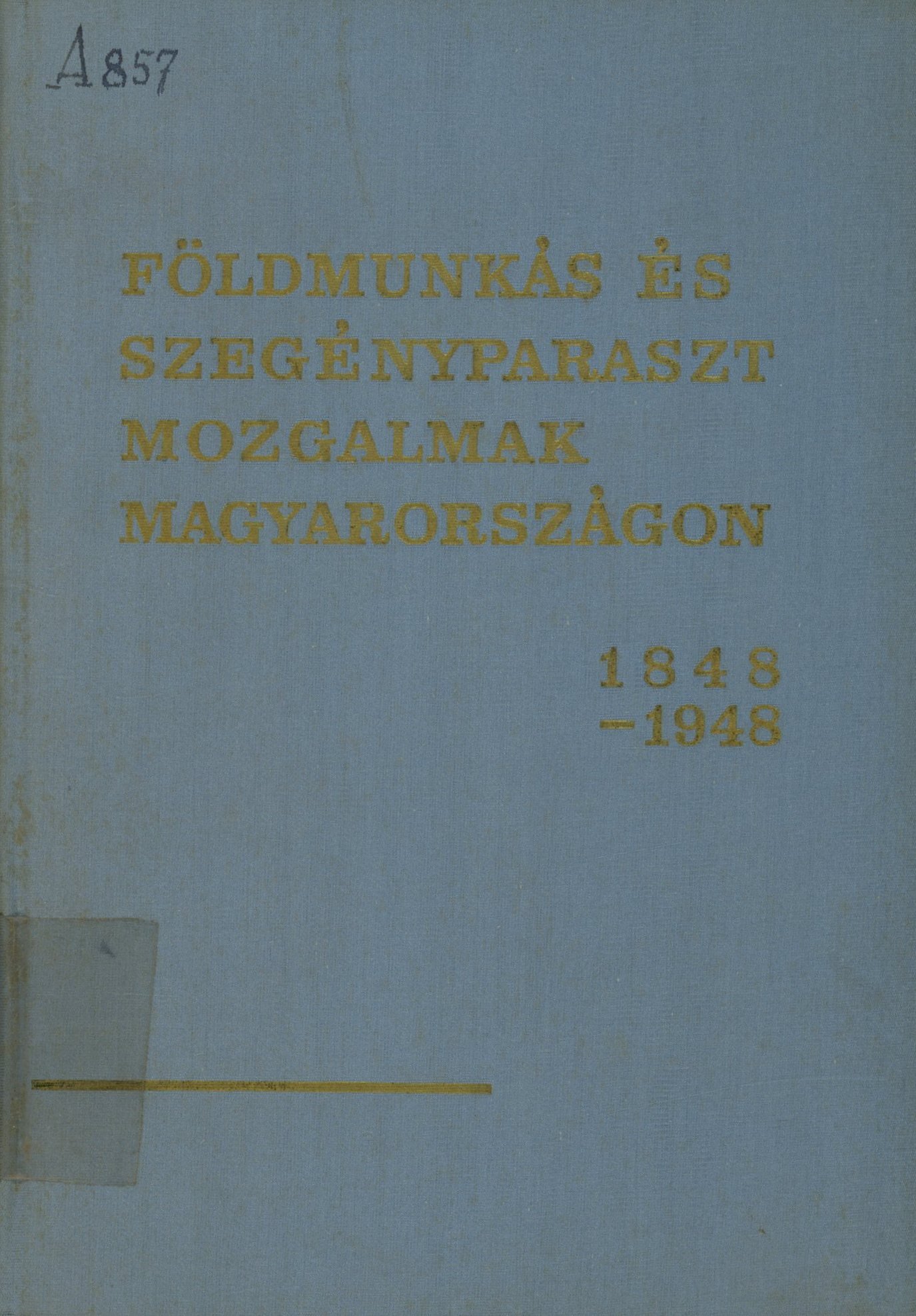 Földmunkás és szegényparaszt mozgalmak Magyarországon 1848-1948 II.kötet (Erkel Ferenc Területi Múzeum, Gyula CC BY-NC-SA)
