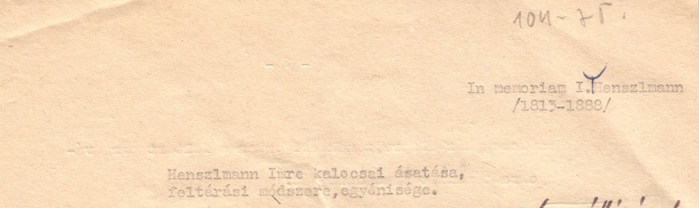 Henszlman Imre kalocsai ásatása, feltárási módszere, egyénisége c. tanulmány gépirata és a szerző levele. (Viski Károly Múzeum Kalocsa RR-F)