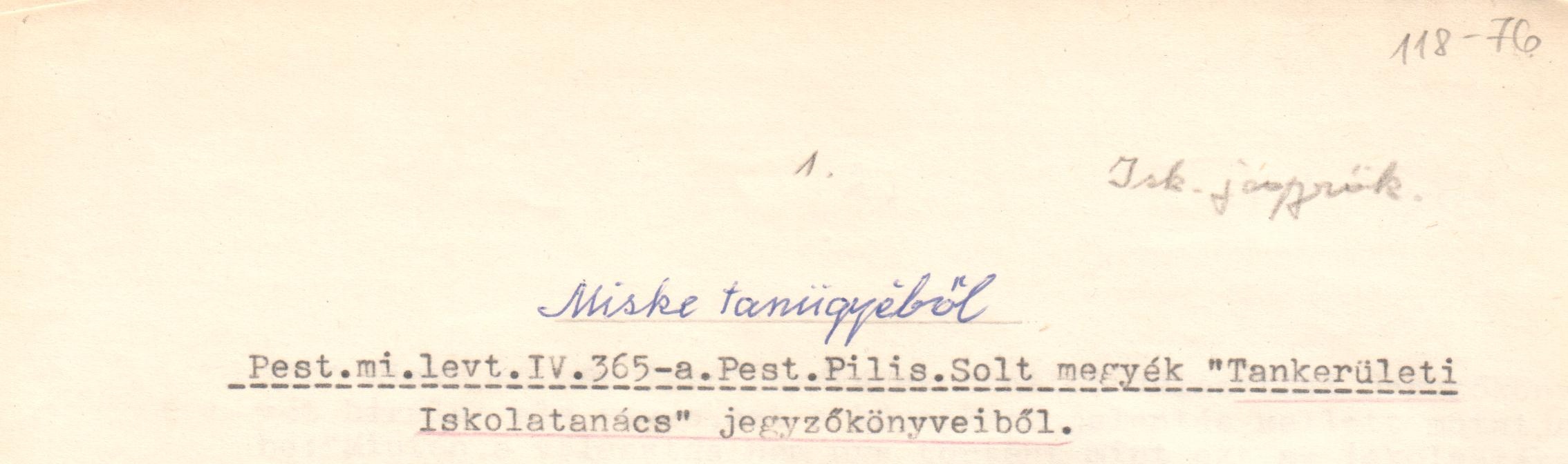 Miske tanügyéből. Gyűjtemény Pest- Pilis- Solt vármegyék tankerületi iskolatanácsának irataiból 1869. - 1876. (Viski Károly Múzeum Kalocsa RR-F)