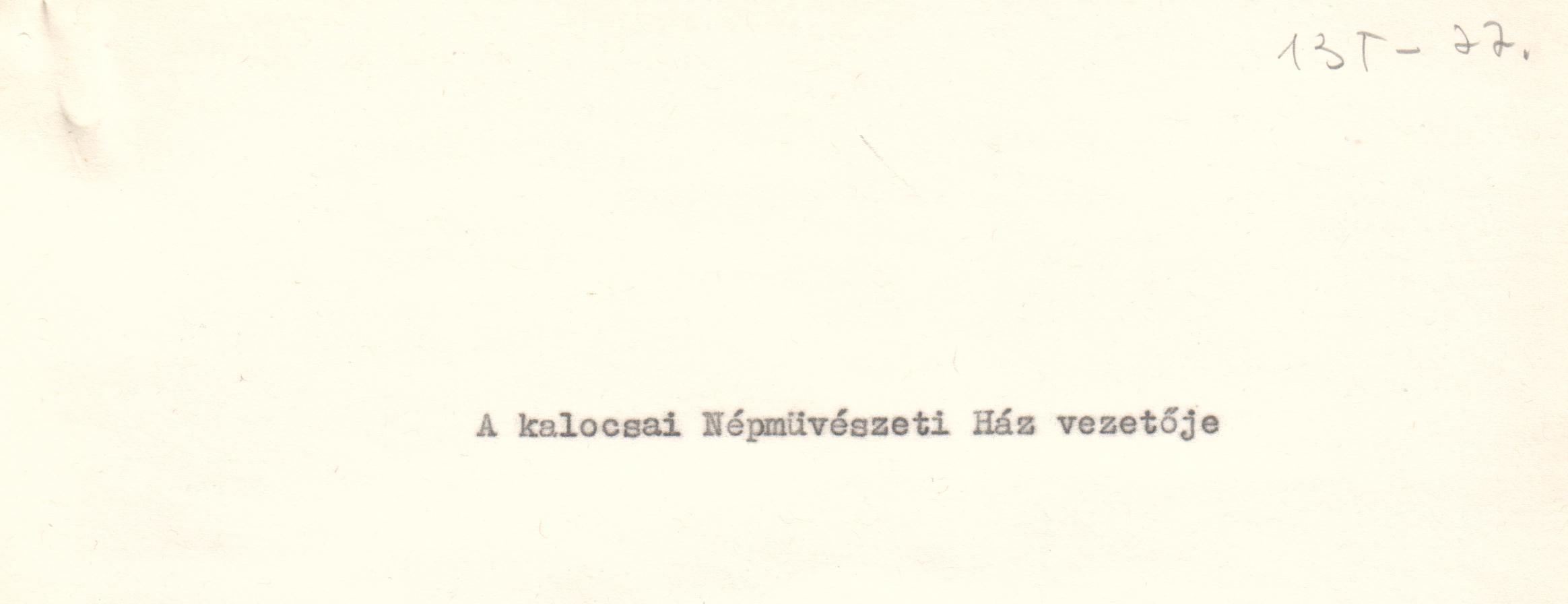 A kalocsai Népművészeti Ház tervezett vezetőjének szövege. /Magnetofon mondta volna a vendégeknek./ (Viski Károly Múzeum Kalocsa RR-F)