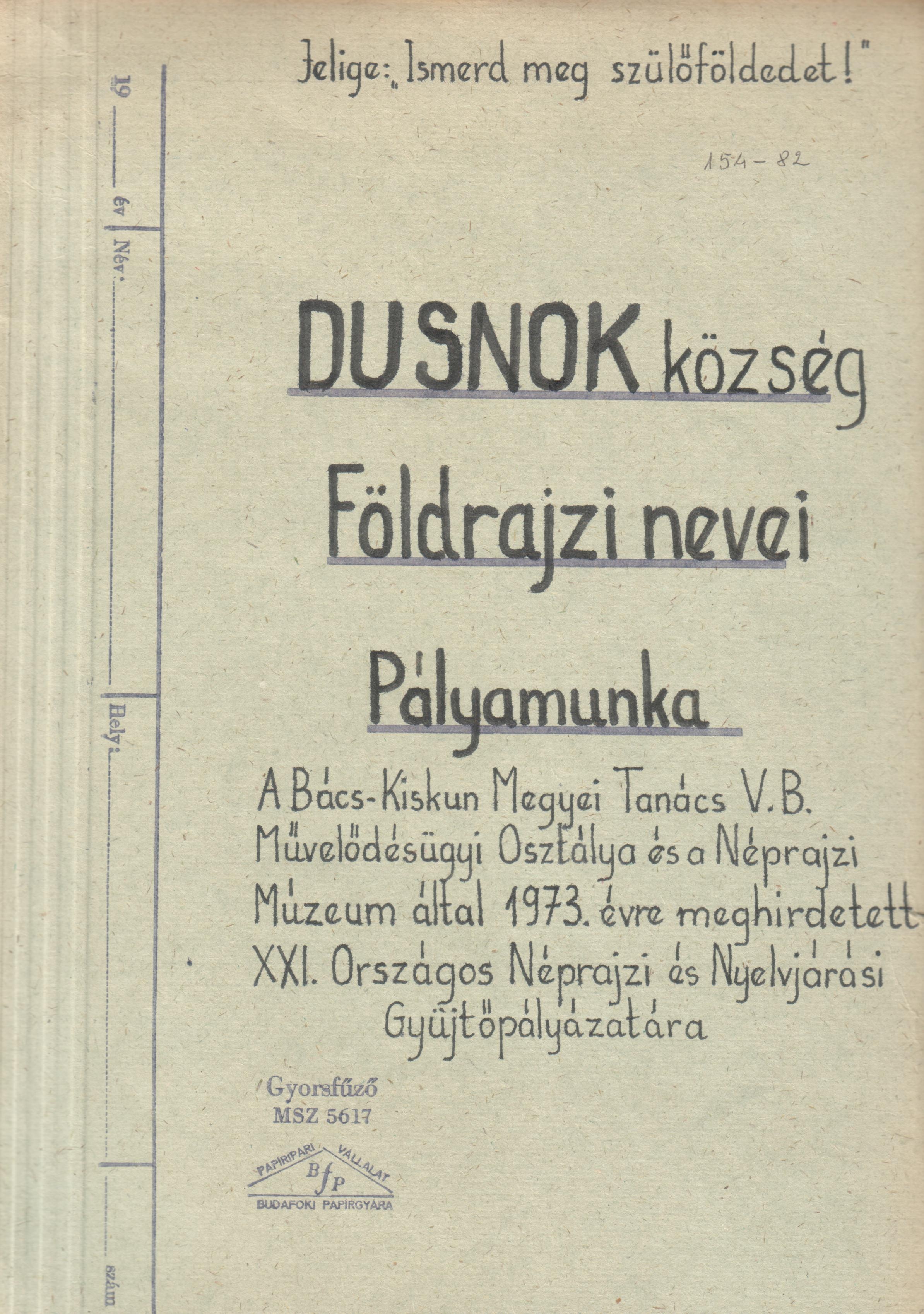 Dusnok község földrajzi nevei c. gépirat az 1973. évre meghirdetett Országos Néprajzi és Nyelvjárási Gyűjtőpályázatra. (Viski Károly Múzeum Kalocsa RR-F)