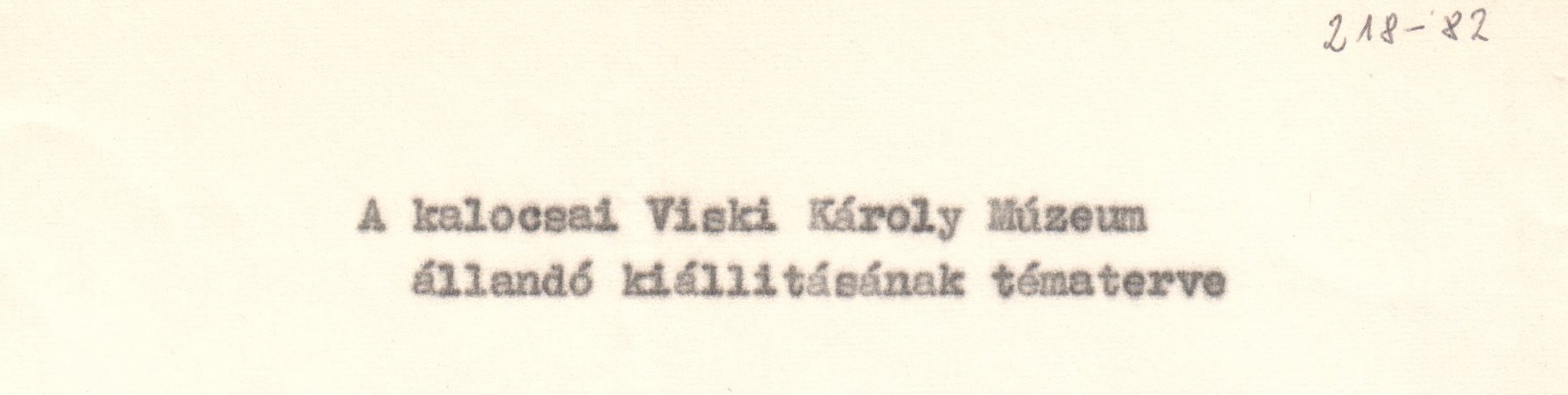 A kalocsai Viski Károly Múzeum állandó kiállításának tématerve. Gépirat. (Viski Károly Múzeum Kalocsa RR-F)