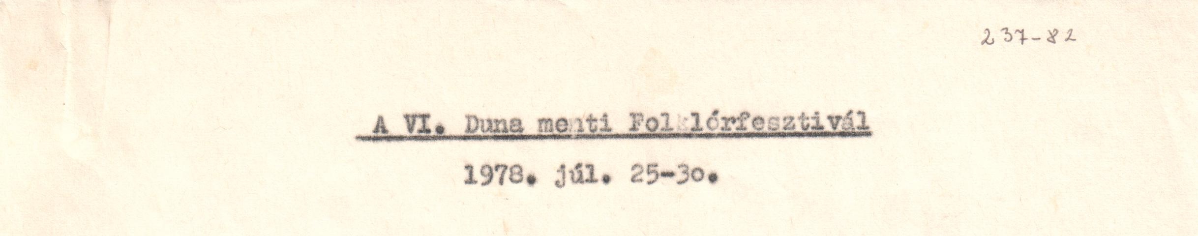 A VI. Dunamenti Folklórfesztivál 1978. július 25-30. Gépirat. (Viski Károly Múzeum Kalocsa RR-F)