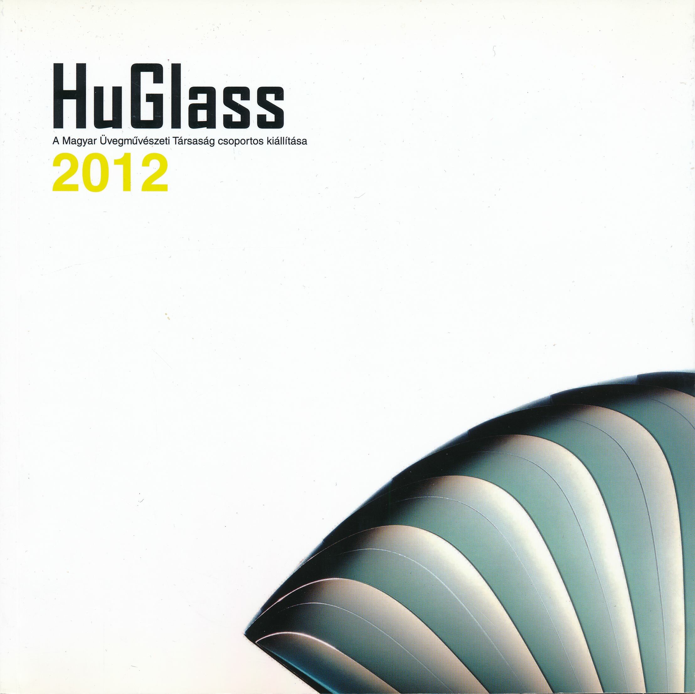 HuGlass A Magyar Üvegművészeti Társaság csoportos kiállítása 2012 (Design DigiTár – Iparművészeti archívum CC BY-NC-SA)