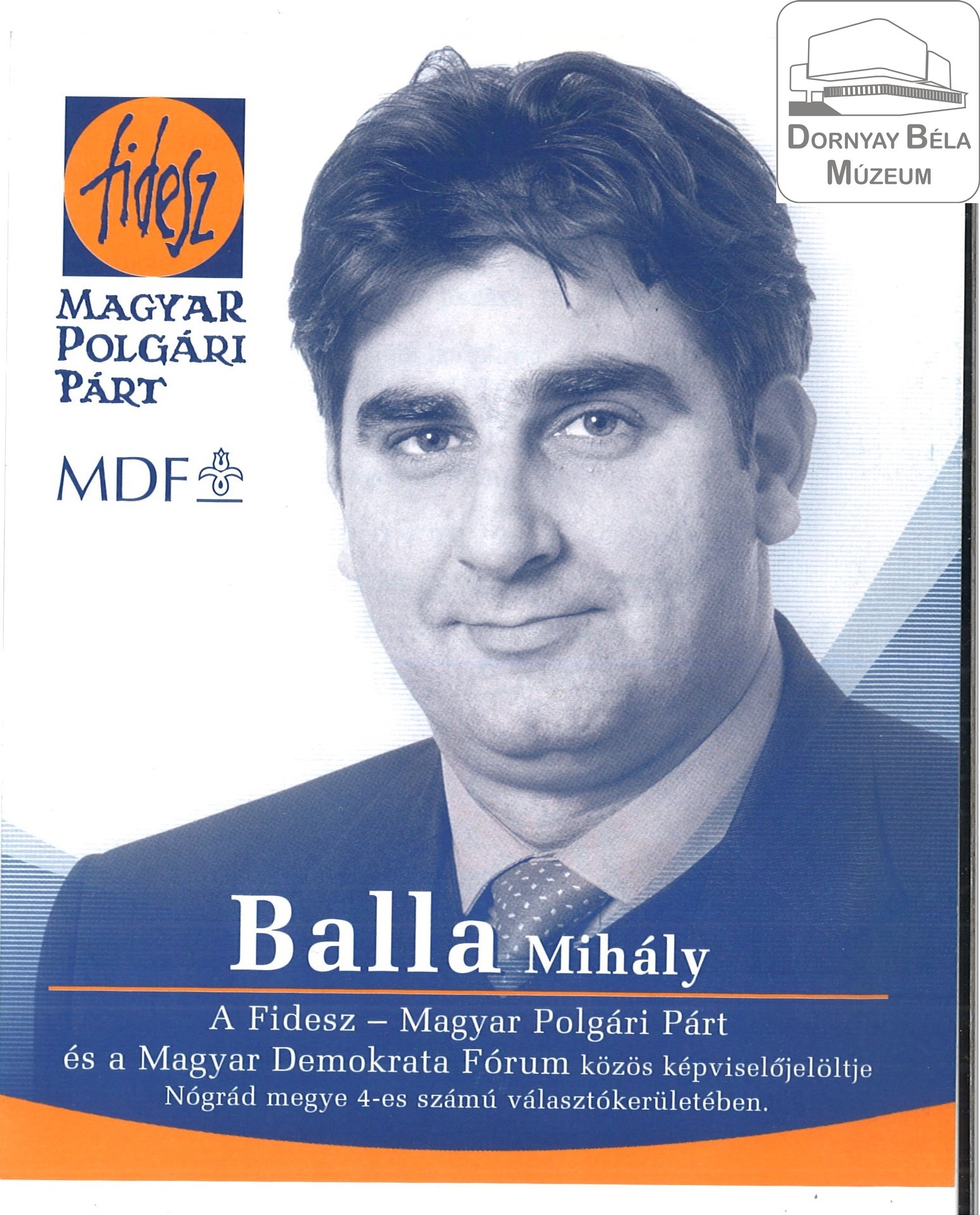 FIDESZ-MPP-MDF  Balla Mihály 4.sz. vk. Képviselőjelöltje, egy lapos (Dornyay Béla Múzeum, Salgótarján CC BY-NC-SA)