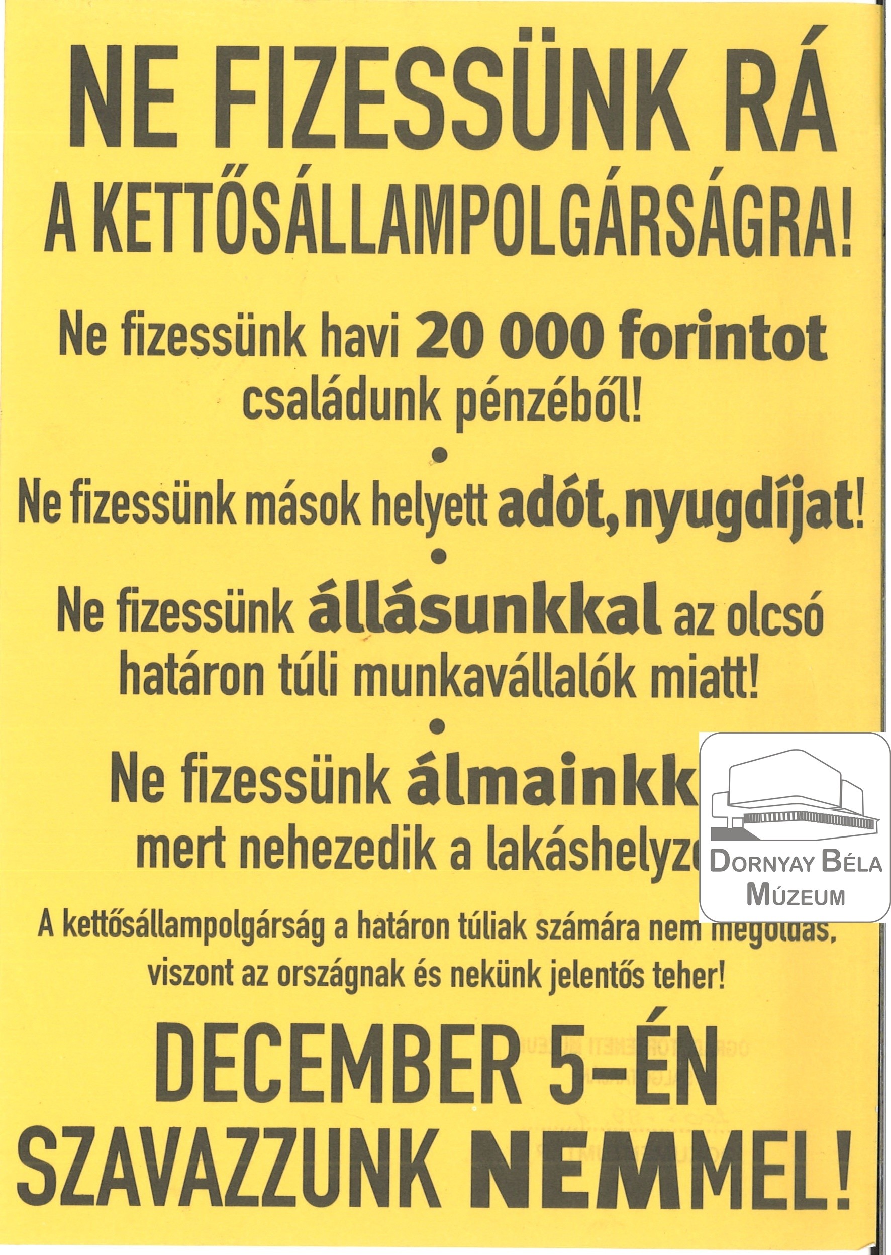 Ne fizessünk rá a kettős állampolgárságra. December 5-én szavazzunk nemmel! (Dornyay Béla Múzeum, Salgótarján CC BY-NC-SA)