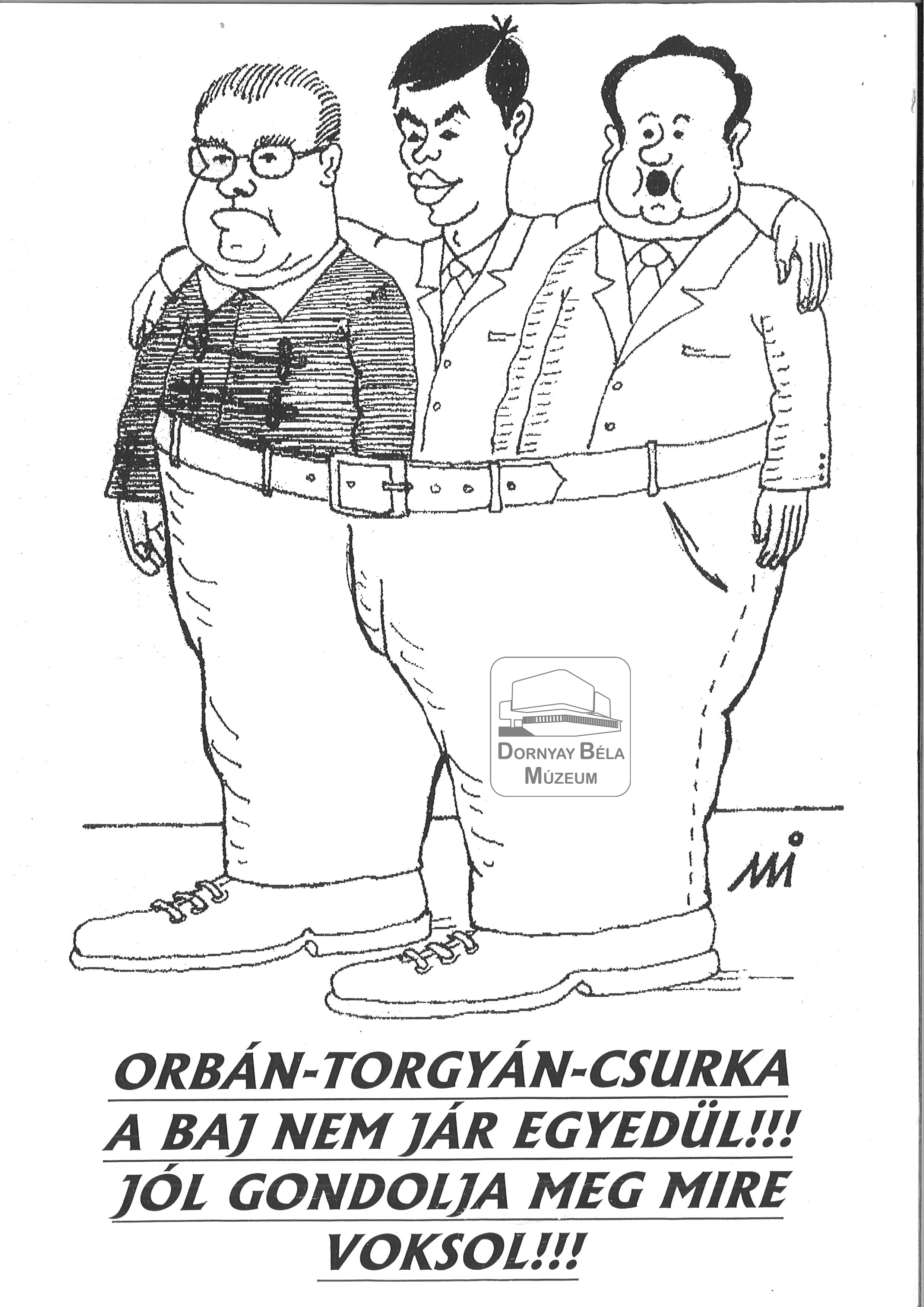 „Orbán-Torgyán-Csurka. A baj nem jár egyedül!” (Dornyay Béla Múzeum, Salgótarján CC BY-NC-SA)