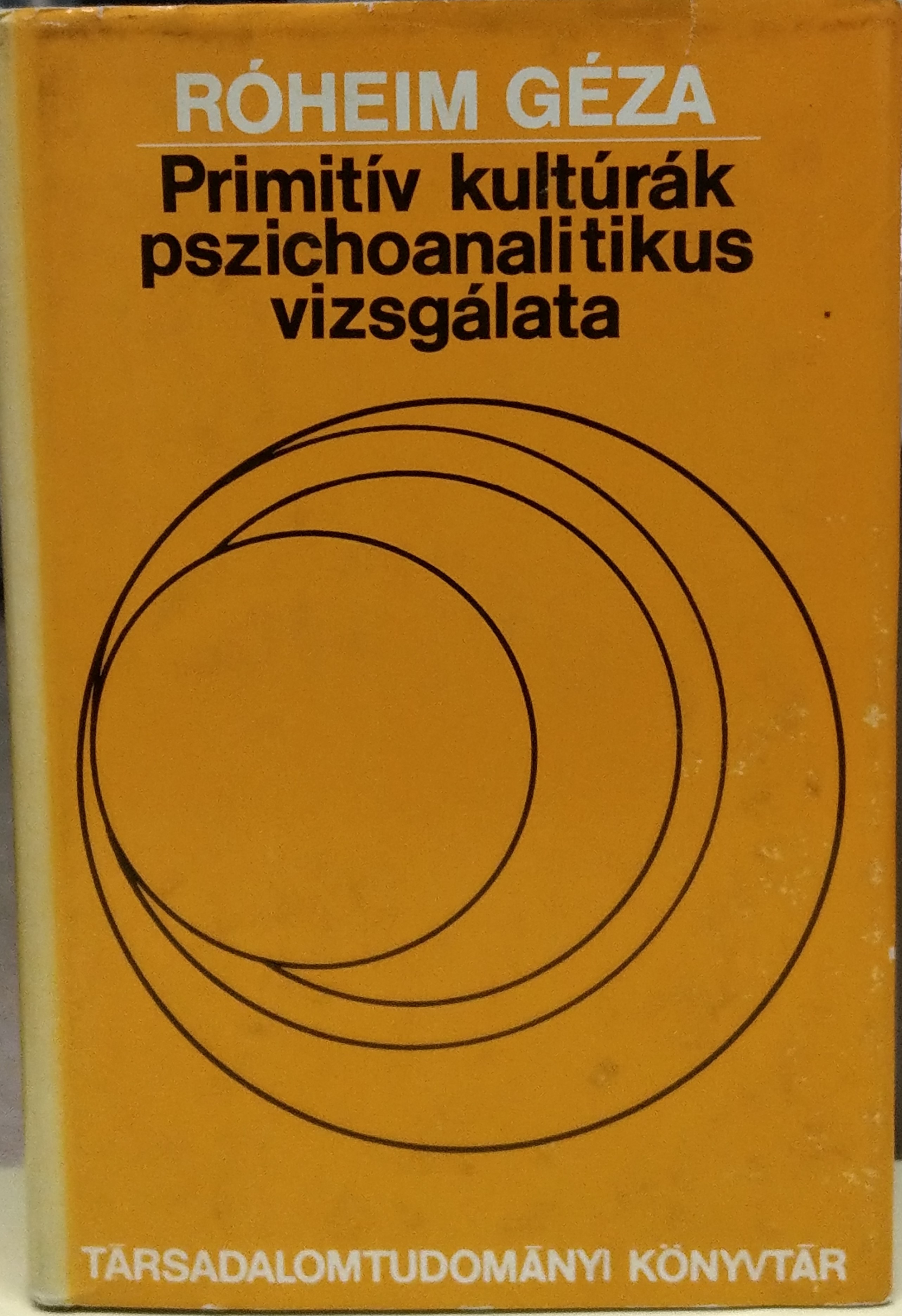 Róheim Géza: Primitív kultúrák pszichoanalitikus vizsgálata. Tanulmányok (Rippl-Rónai Múzeum CC BY-NC-ND)
