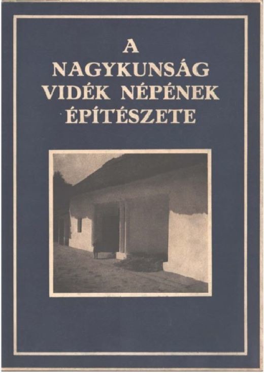 Miskolczy László; Vargha László: A Nagykunság vidék népének építészete (Rippl-Rónai Múzeum CC BY-NC-ND)