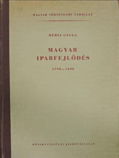 Mérei Gyula: Magyar iparfejlődés 1790-1848 (Rippl-Rónai Múzeum CC BY-NC-ND)