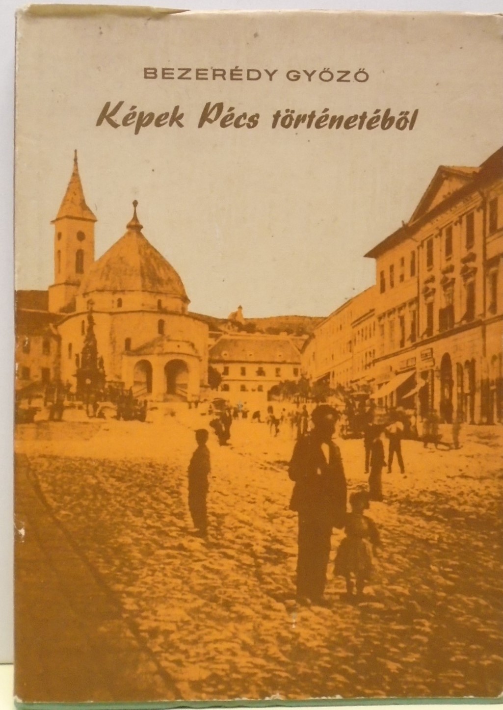 Bezerédy Győző: Képek Pécs történetéből 1686-1948 (Rippl-Rónai Múzeum CC BY-NC-ND)