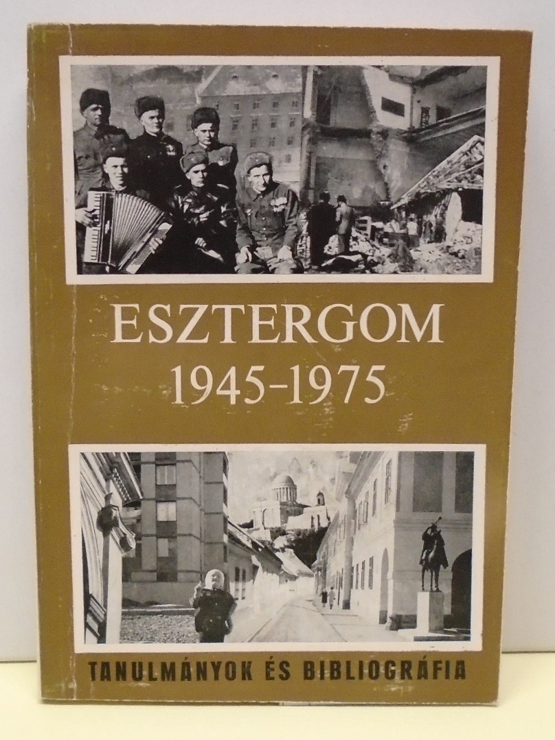 Tanulmányok és bibliográfia Esztergom felszabadulás utáni történetéből 1945-1975 (Rippl-Rónai Múzeum CC BY-NC-ND)