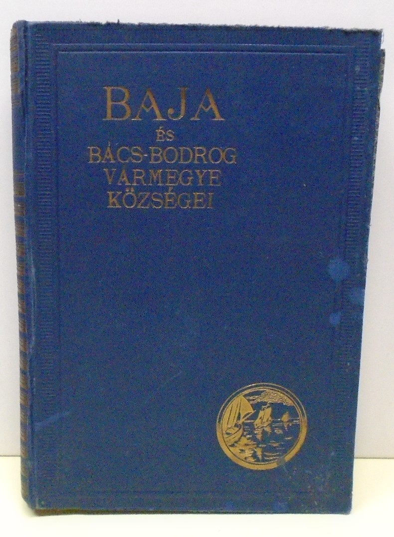 Magyar városok monográfiája 14. kötet - Baja és Bács-Bodrog vármegye községei (Rippl-Rónai Múzeum CC BY-NC-ND)