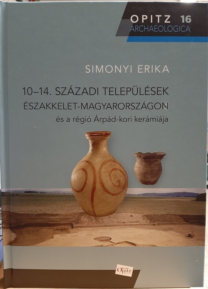Simonyi Erika: 10-14. századi települések Északkelet-Magyarországon és a régió Árpád-kori kerámiája (Rippl-Rónai Múzeum CC BY-NC-ND)