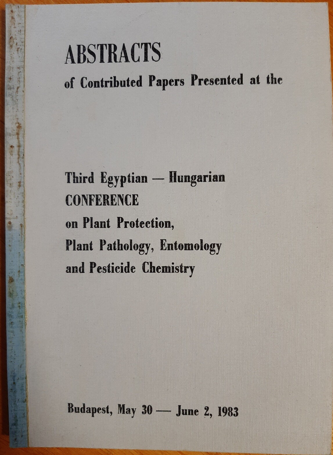 Abstracts of Contributed Papers Presented at the Third Egyptian-Hungarian Conference on Plant Protection, Plant Pathology, Entomology and Pesticide Ch (Rippl-Rónai Múzeum CC BY-NC-ND)