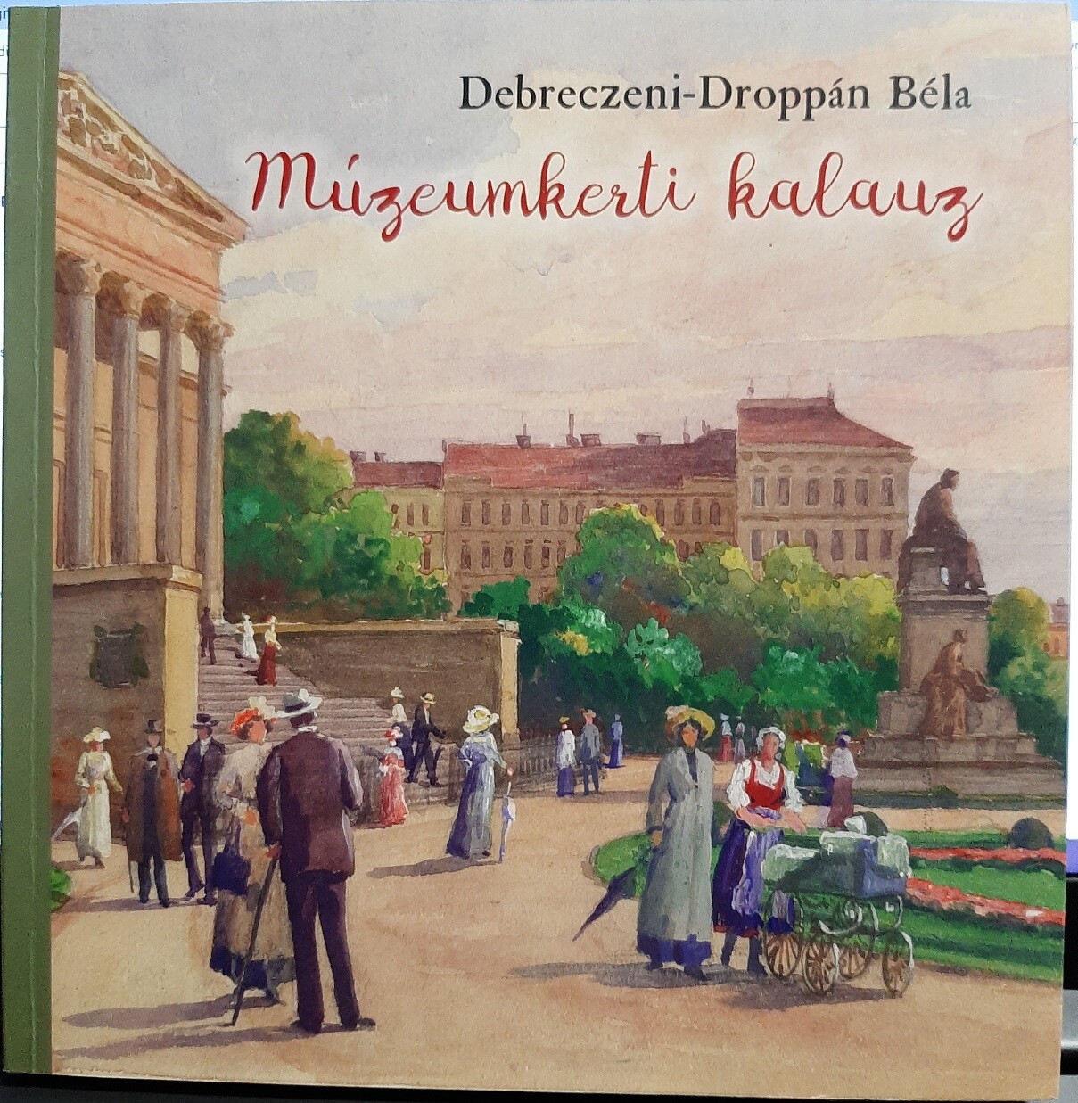 Debreczeni-Droppán Béla: Múzeumkerti kalauz. A Magyar Nemzeti Múzeum kertjének története (Rippl-Rónai Múzeum CC BY-NC-ND)