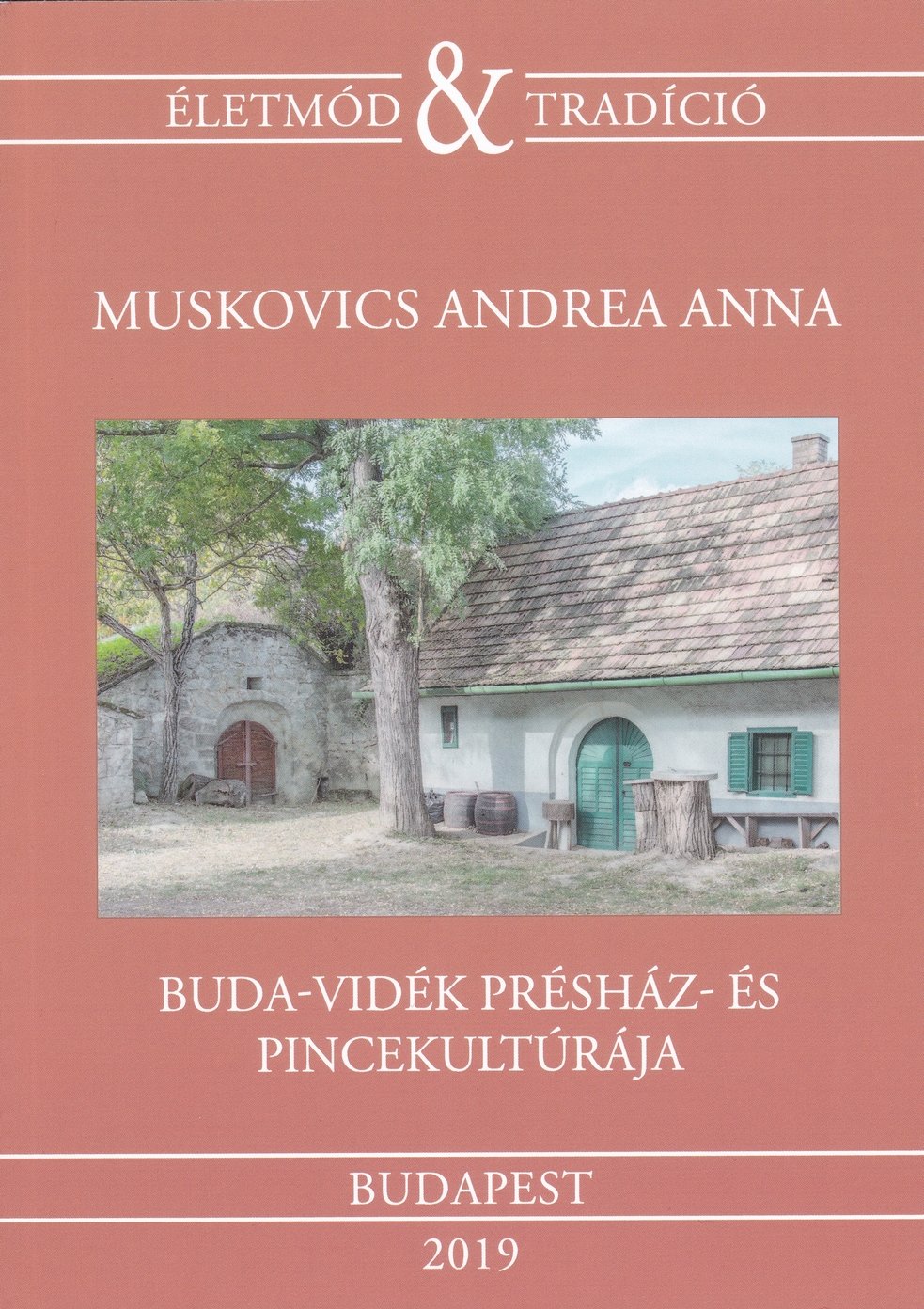 Muskovics Andrea Anna: Buda-vidék présház- és pincekultúrája (Rippl-Rónai Múzeum CC BY-NC-ND)