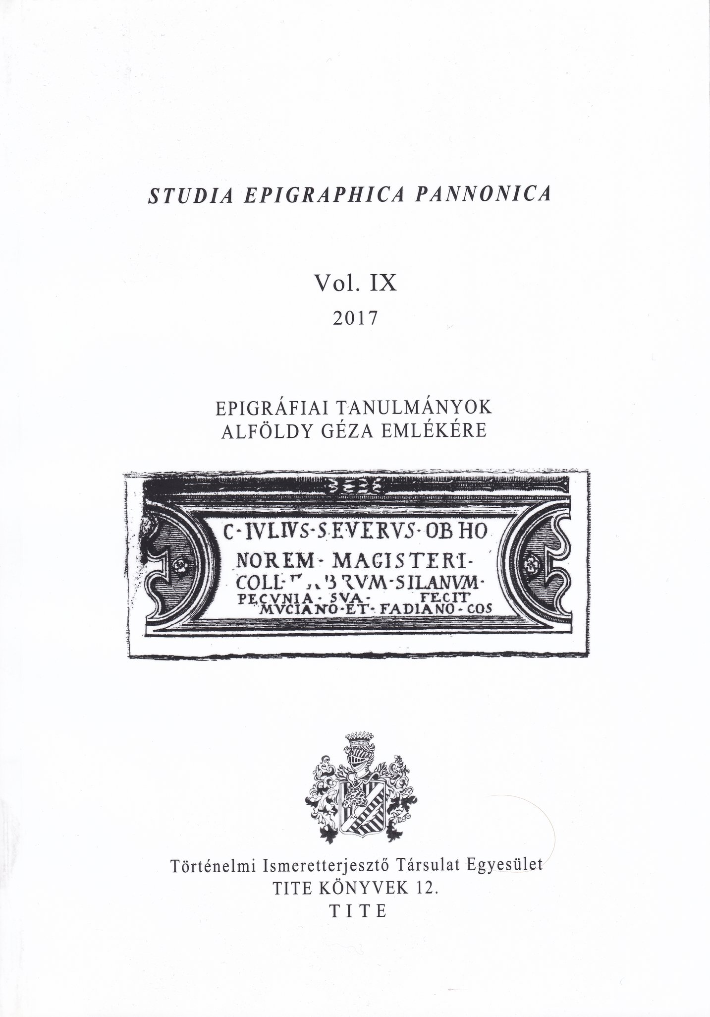 Studia Epigraphica Pannonica 2017/9. - Epigráfiai tanulmányok Alföldy Géza emlékére (Rippl-Rónai Múzeum CC BY-NC-ND)